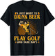 I Just Want To Drink Beer Play Golf And Take A Nap T-Shirt - T-Shirt | Black
