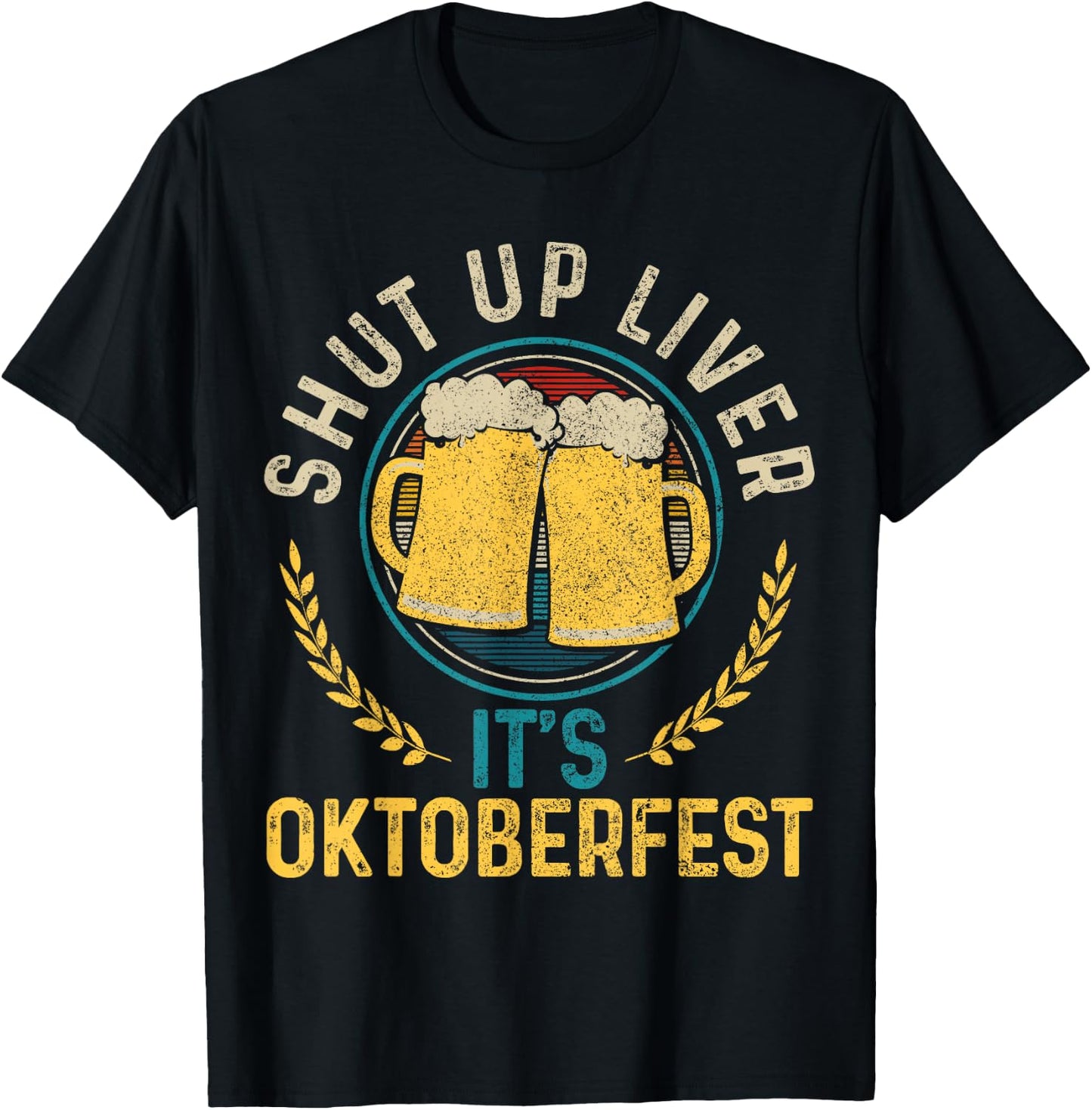 Shut Up Liver It's Oktoberfest German Bavarian Funny Gift T-Shirt - T-Shirt | Black