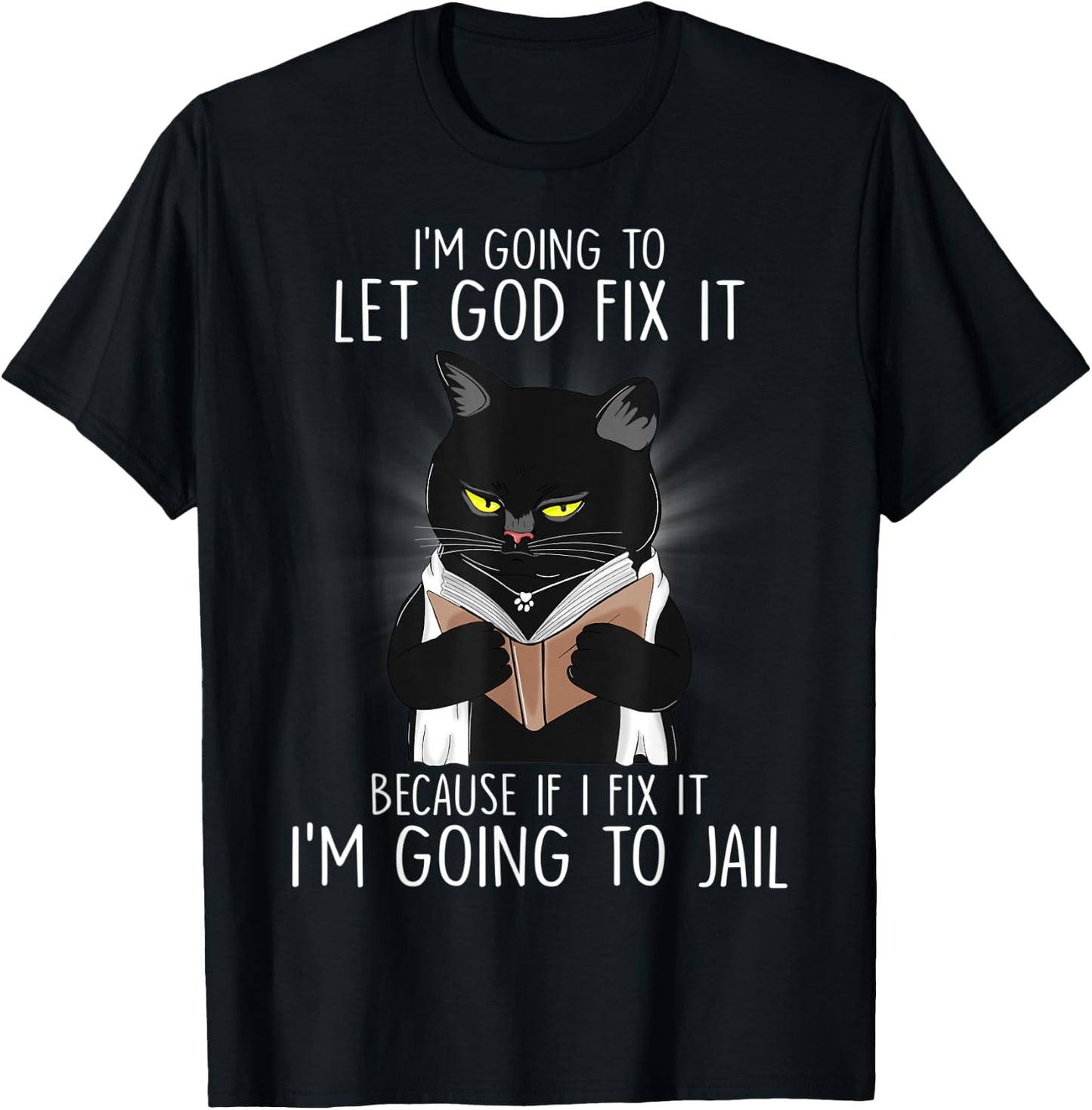 Funny Im Going To Let God Fix It If I Fix It Black Cat Lover Men Women T-Shirt - T-Shirt | Black