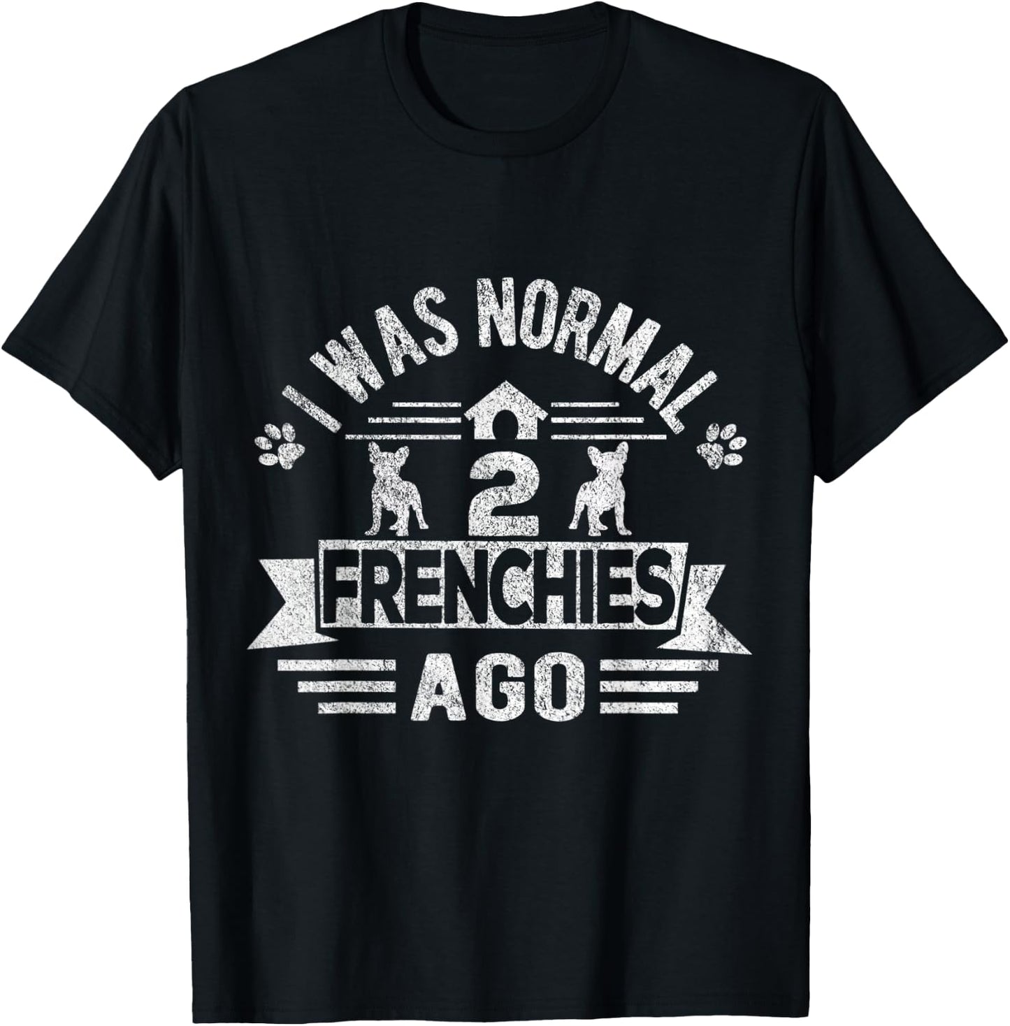 I Was Normal 2 Frenchies Ago Funny Frenchie French Bulldog Men Women Kids T-Shirt - T-Shirt | Black