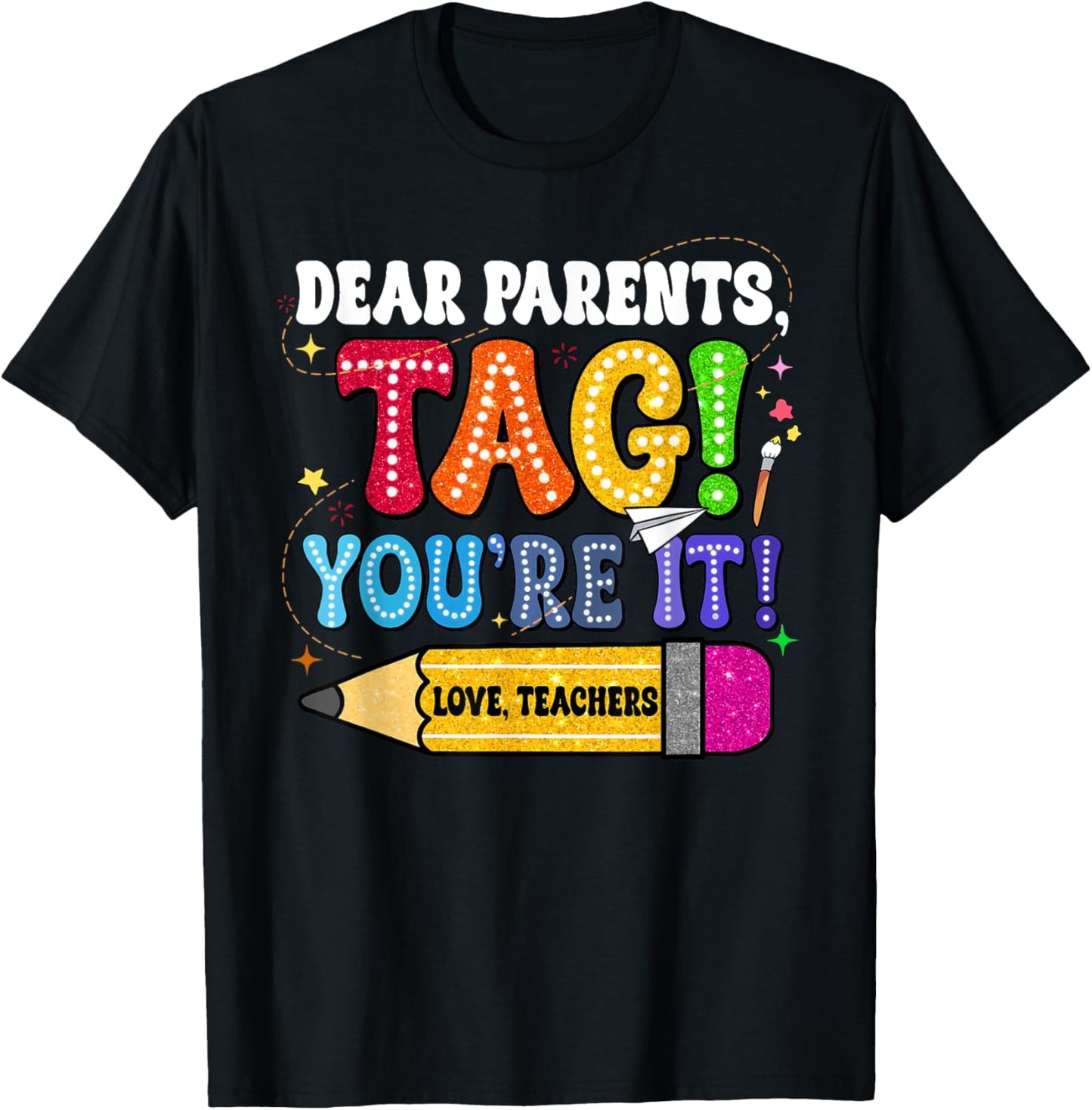 Dear Parents Tag You're It Love Teachers Last Day Of School Men Women Girls Kids T-Shirt - T-Shirt | Black