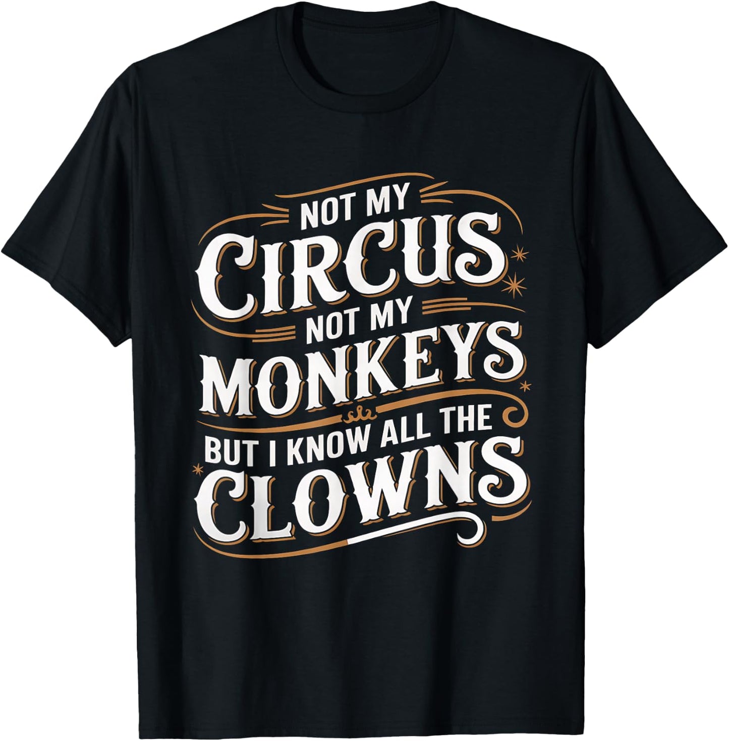Not My Circus Not My Monkeys But I Know All The Clowns Funny T-Shirt - T-Shirt | Black
