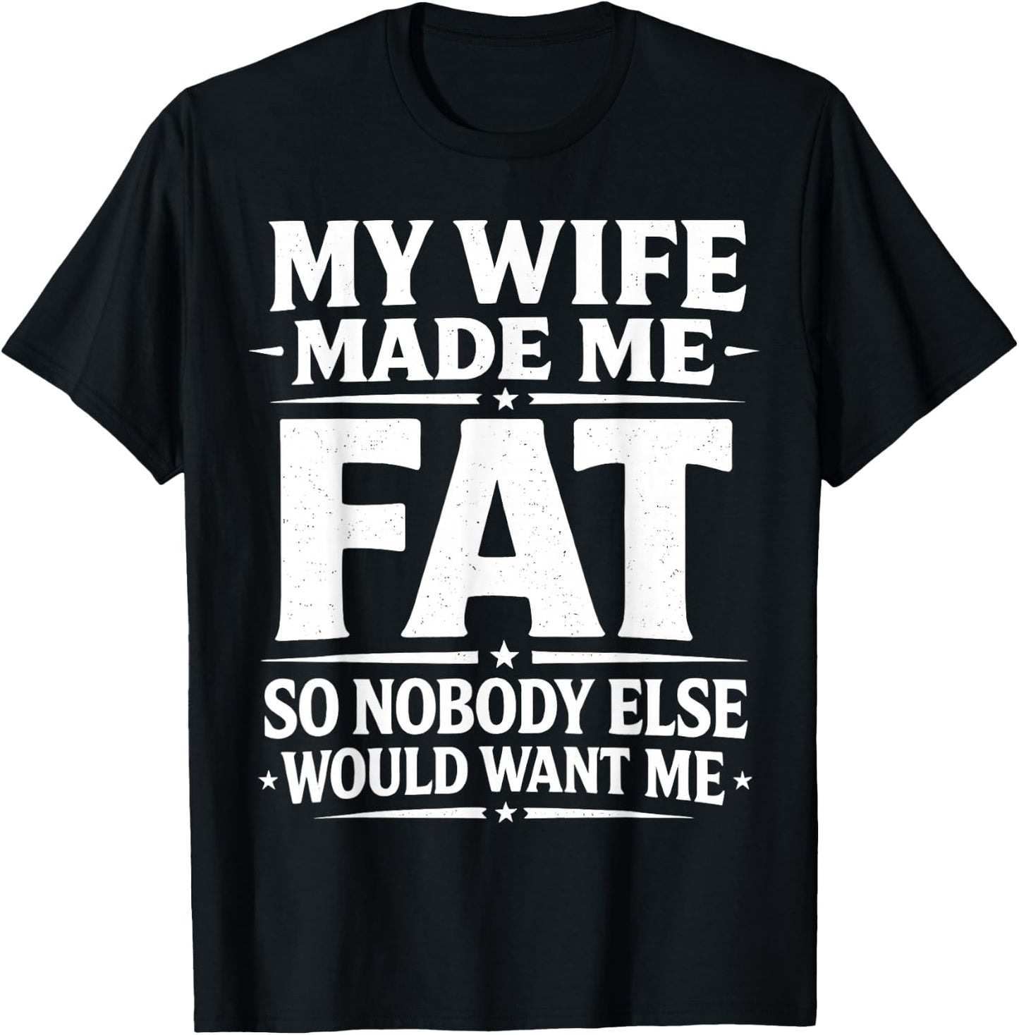 My Wife Made Me Fat Funny Saying Husband Father's Day Men T-Shirt - T-Shirt | Black