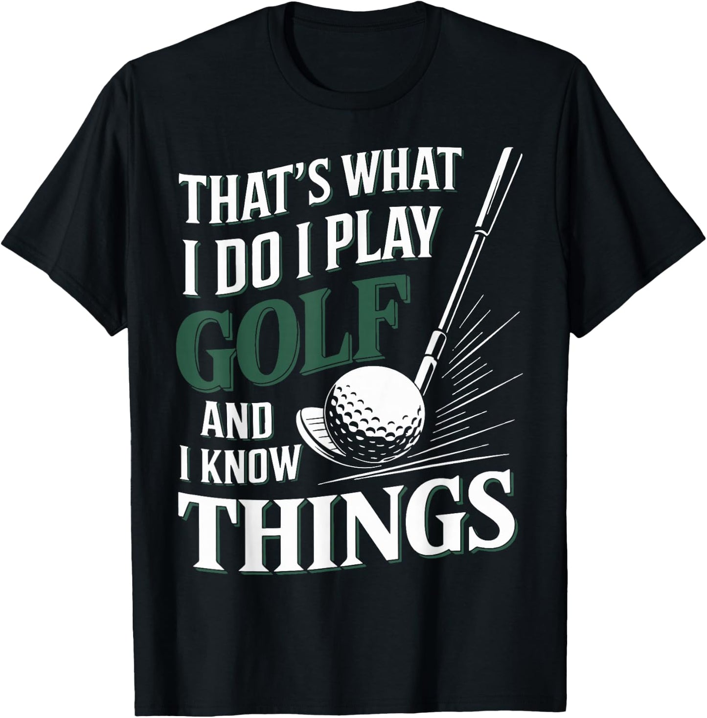 That's What I Do I Play Golf and I Know Things Funny Golf T-Shirt - T-Shirt | Black