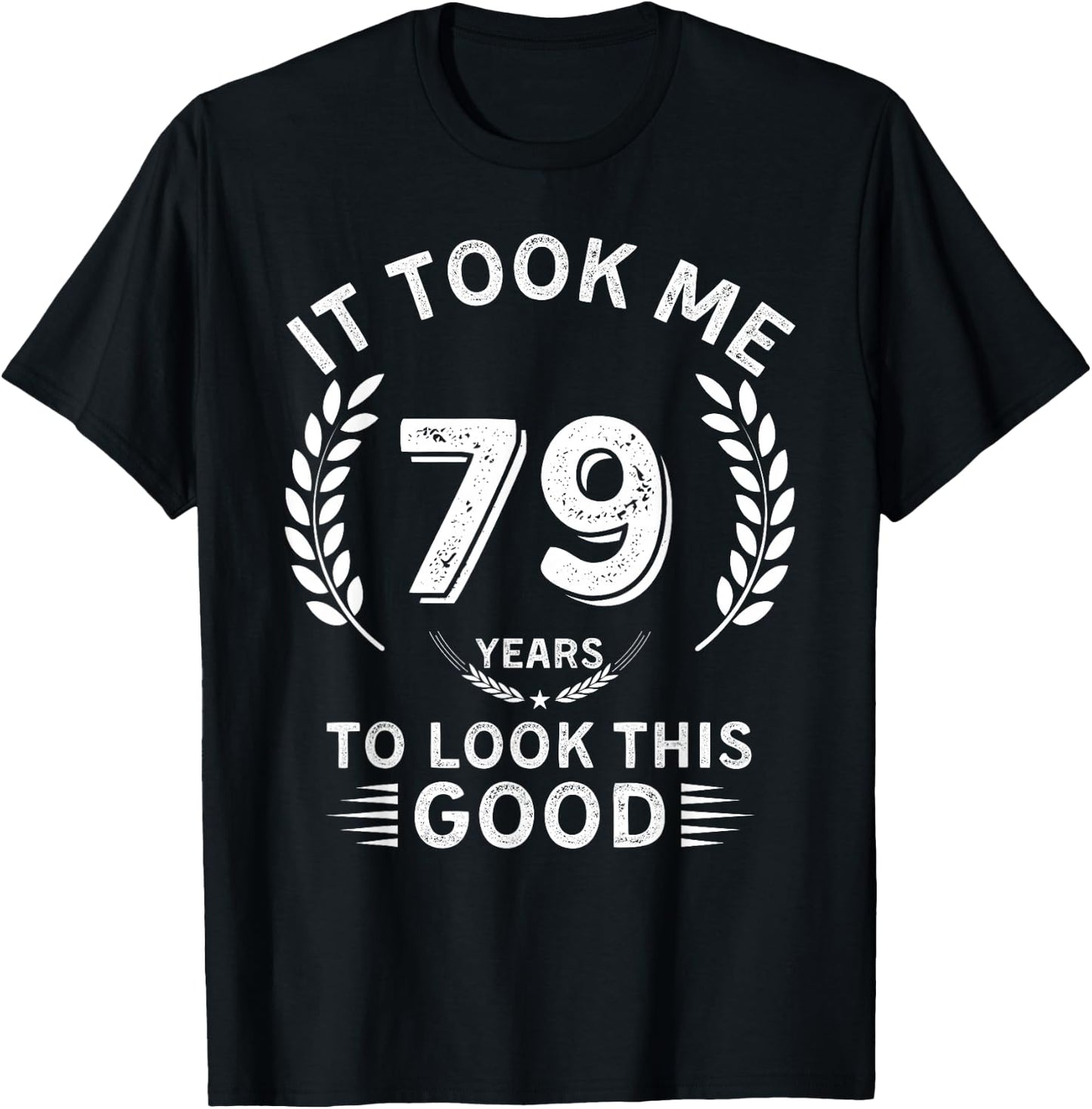 It Took Me 79 Years To Look This Good 79 birthday gifts T-Shirt - T-Shirt | Black