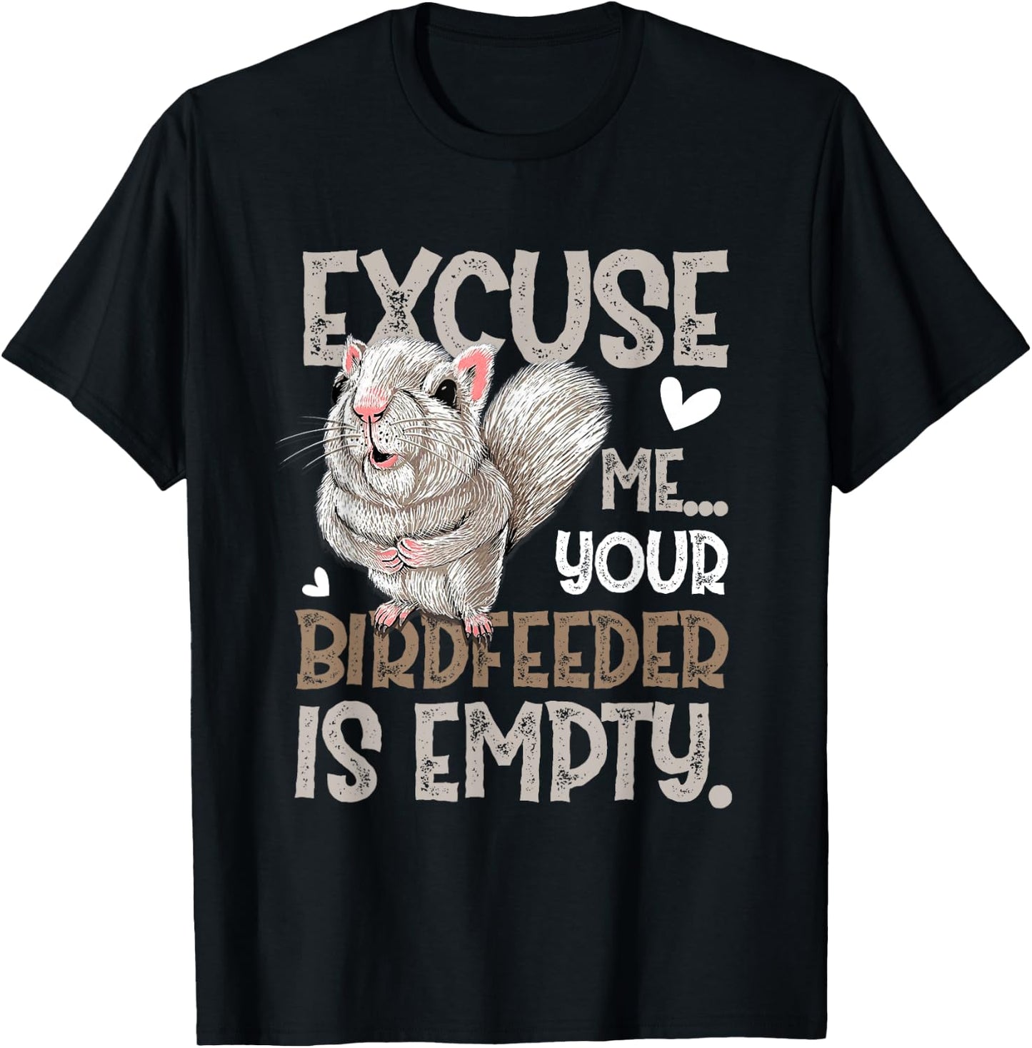 Squirrel Excuse Me Your Birdfeeder Is Empty T-Shirt - T-Shirt | Black