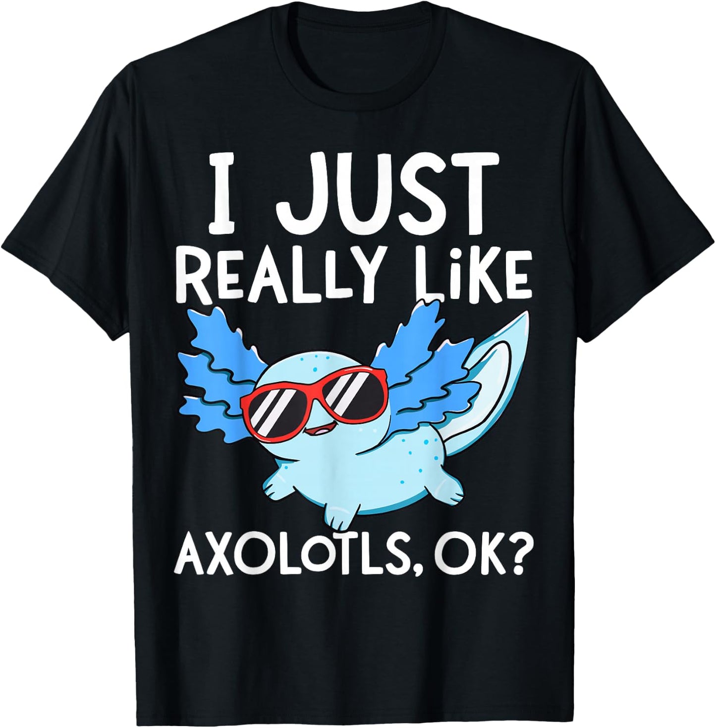 I Just Really Like Axolotls Ok Girl Boy Kids Kawaii Axolotl T-Shirt - T-Shirt | Black