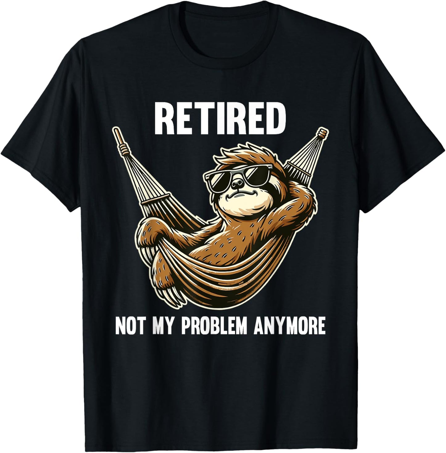 Funny Sloth Retirement Retired Not My Problem Anymore T-Shirt - T-Shirt | Black