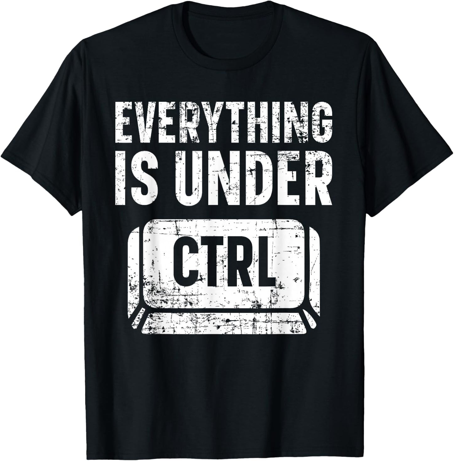 Everything Is Under CTRL Information Technology IT Guy T-Shirt - T-Shirt | Black