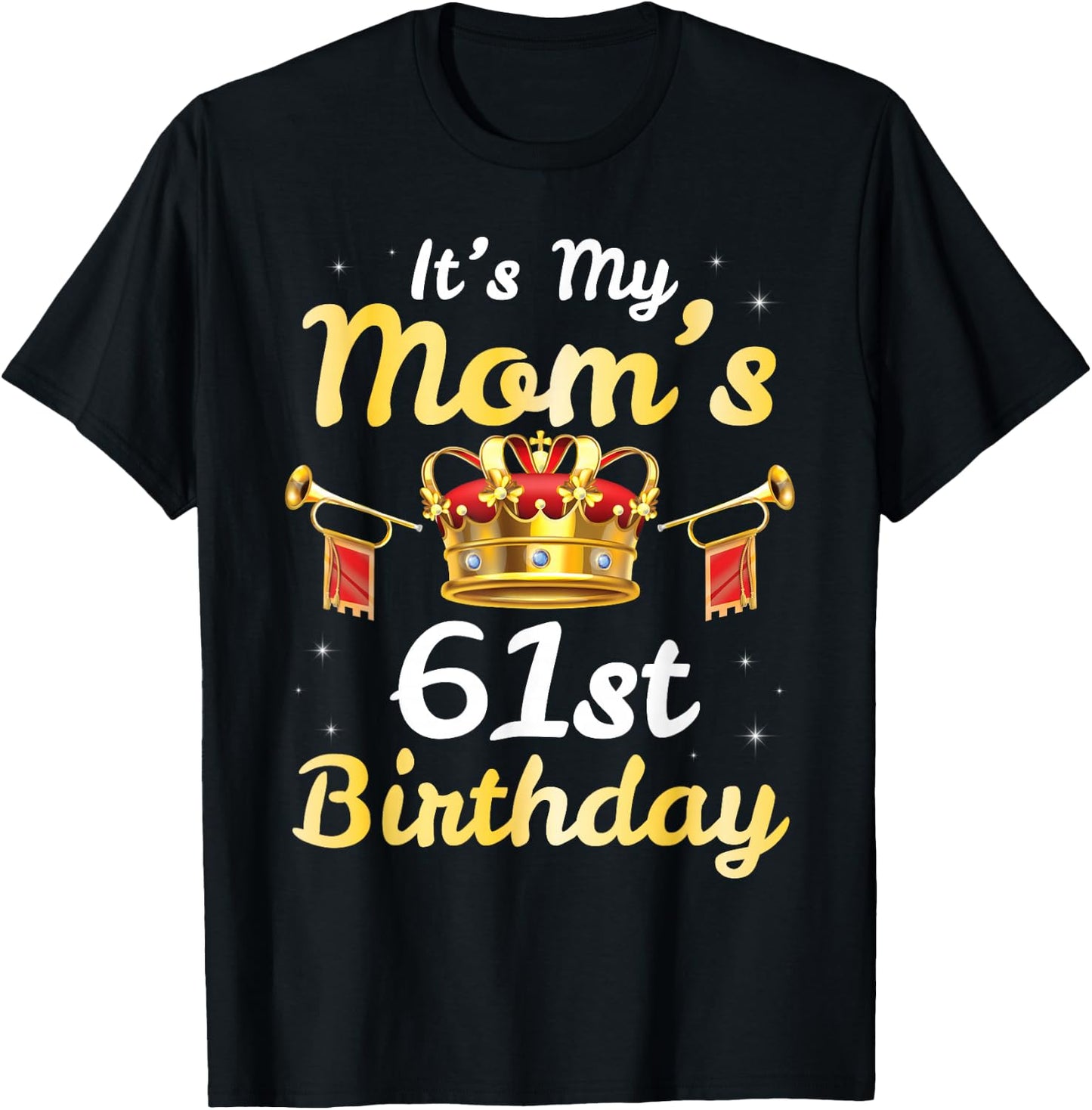 It's My Mom's 61st Birthday Happy 61 Years Old Mother Mama T-Shirt - T-Shirt | Black