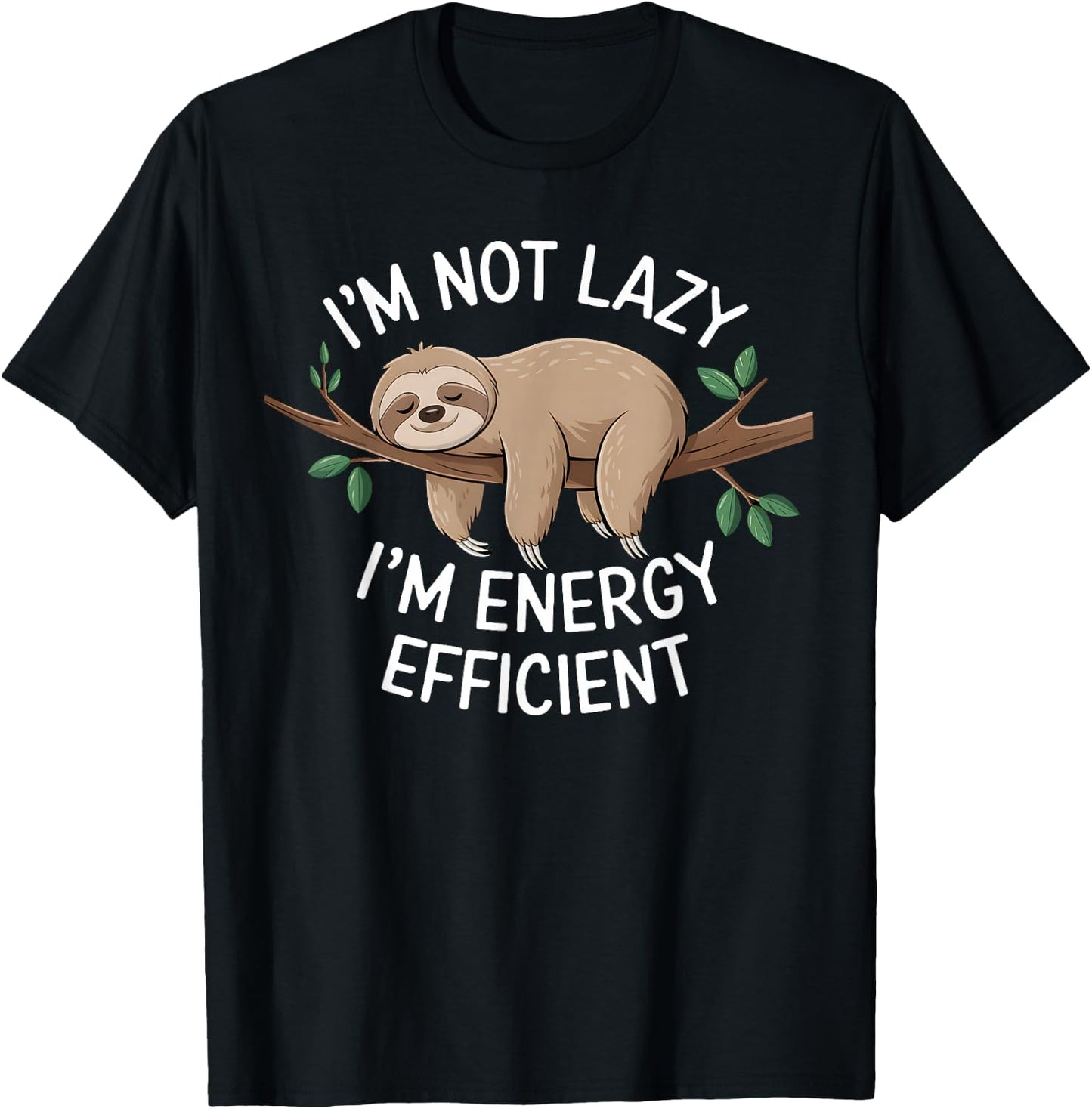 I'm Not Lazy I'm Energy Efficient Sloth T-Shirt - T-Shirt | Black