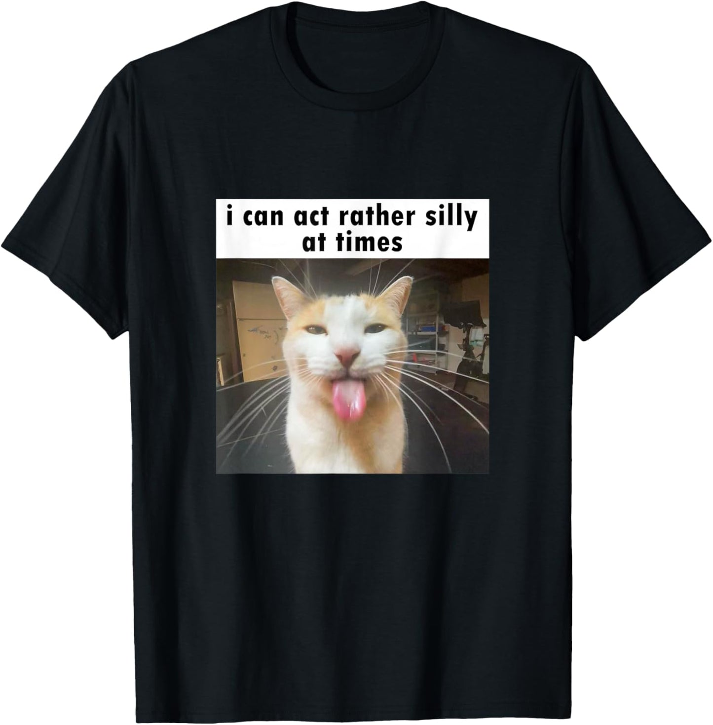 I Can Act Rather Silly at Times, Funny Silly Cat Meme T-Shirt - T-Shirt | Black