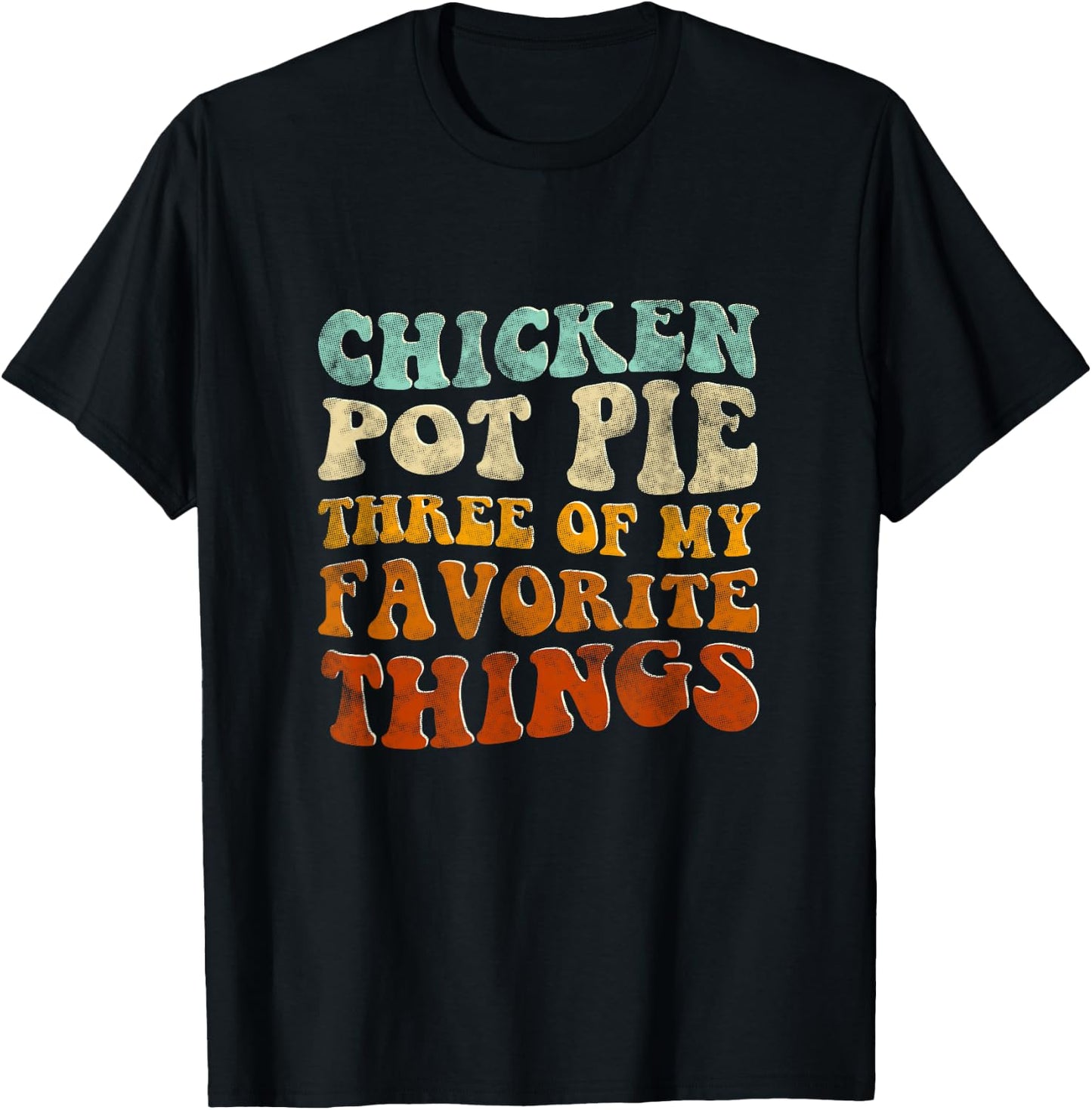 Chicken Pot Pie Three Of My Favorite Things Funny Pot Pie T-Shirt - T-Shirt | Black
