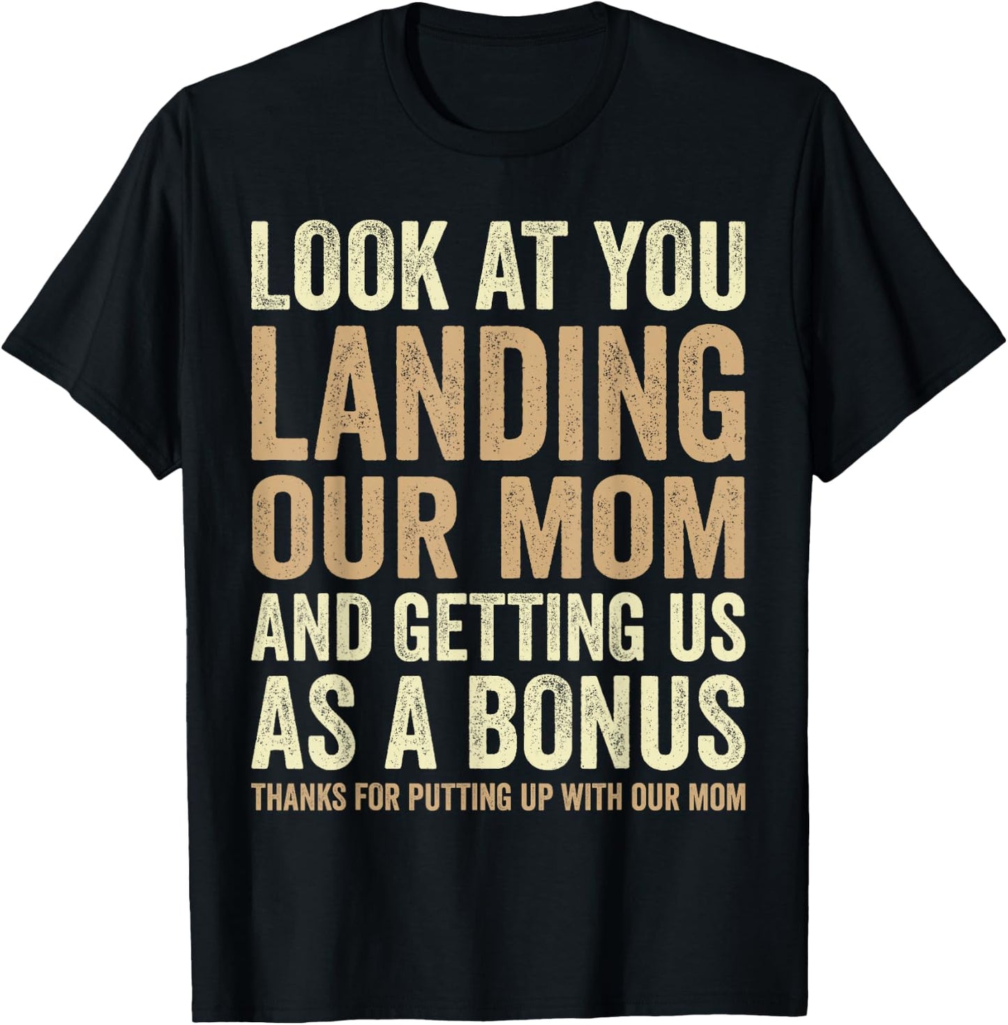 Look At You Landing Our Mom And Getting Us as A Bonus Funny T-Shirt - T-Shirt | Black