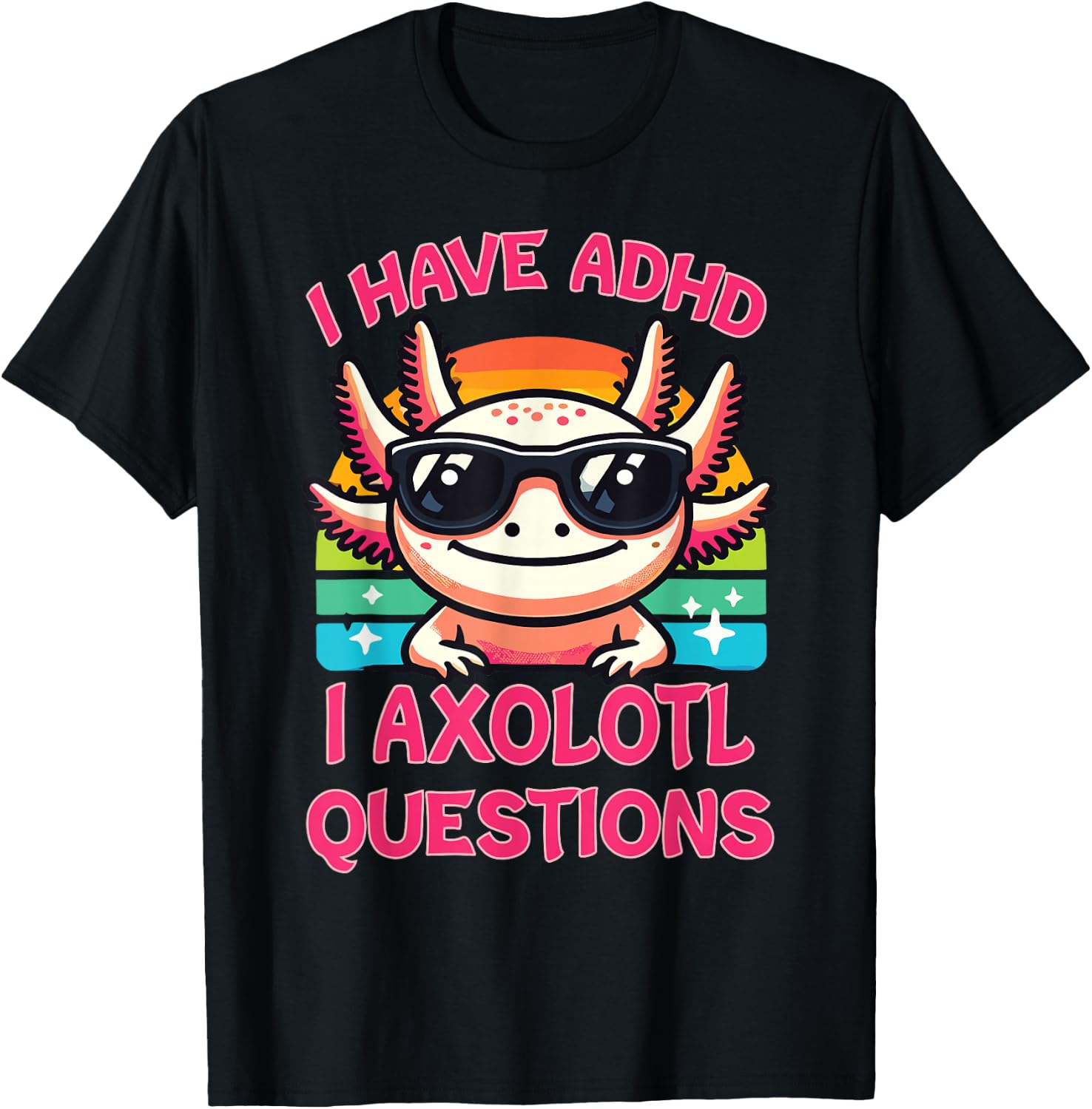 I Have ADHD I Axolotl Questions T-Shirt - T-Shirt | Black
