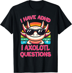 I Have ADHD I Axolotl Questions T-Shirt - T-Shirt | Black