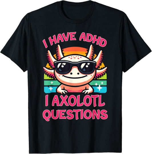 I Have ADHD I Axolotl Questions T-Shirt - T-Shirt | Black