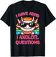 I Have ADHD I Axolotl Questions T-Shirt - T-Shirt | Black
