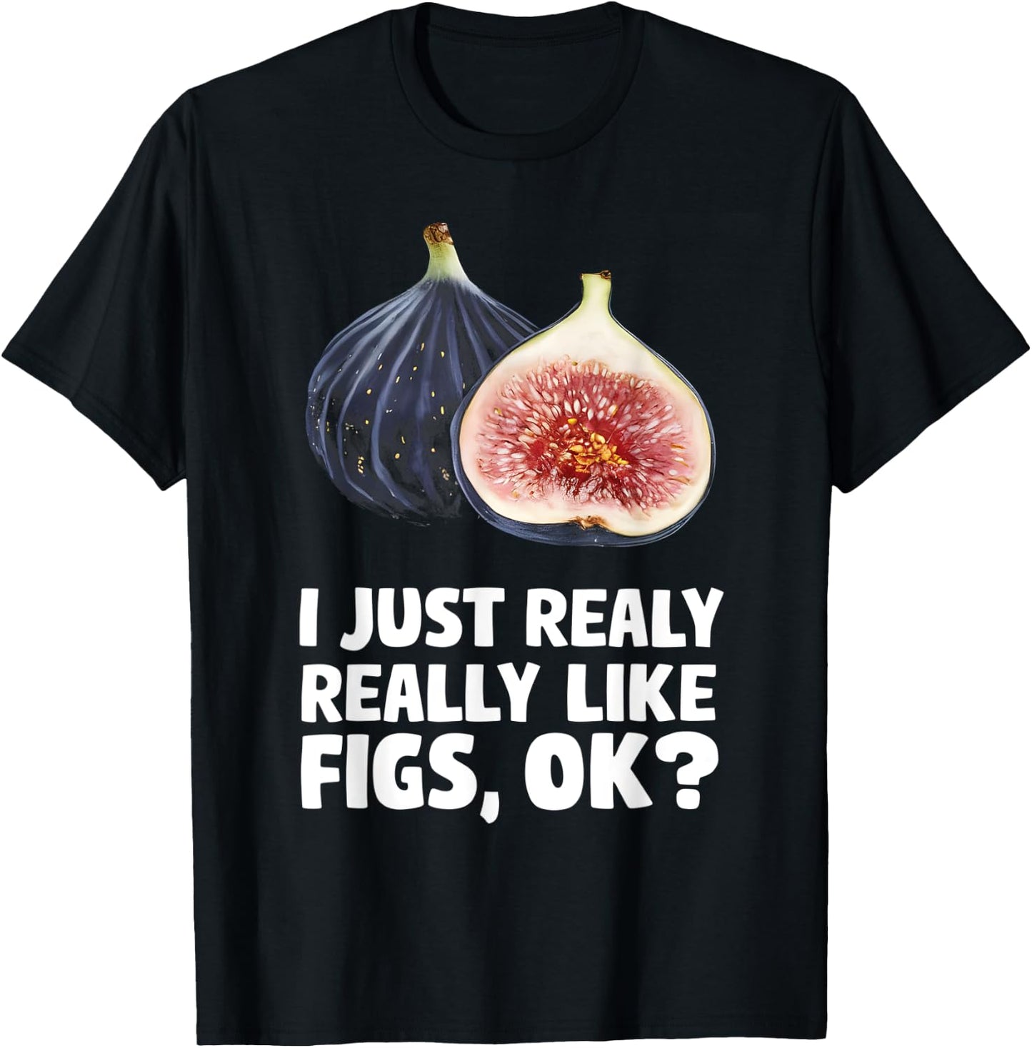 I Just Really Like Fiigs Ok T-Shirt - T-Shirt | Black