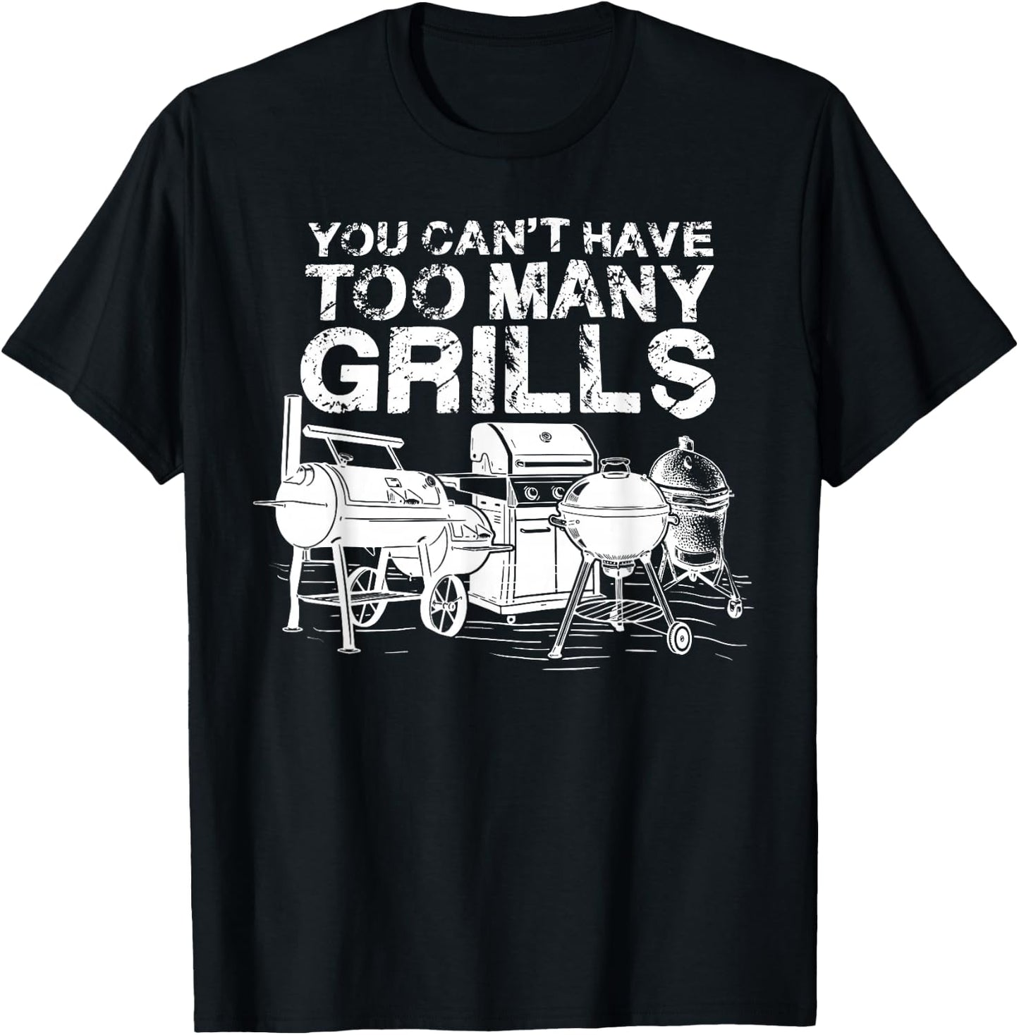 You Can Not Have Too Many Grills BBQ Smoker Chef T-Shirt - T-Shirt | Black