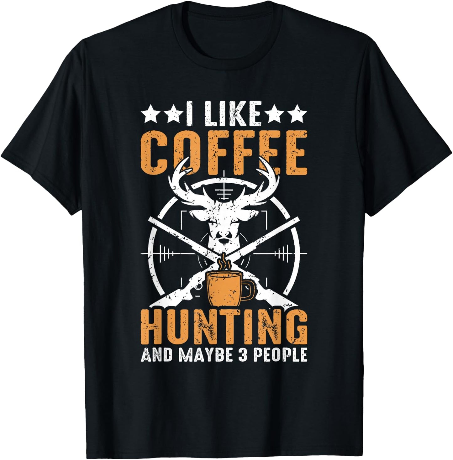 I Like Hunting Coffee And Maybe 3 People Funny Deer Hunting T-Shirt - T-Shirt | Black