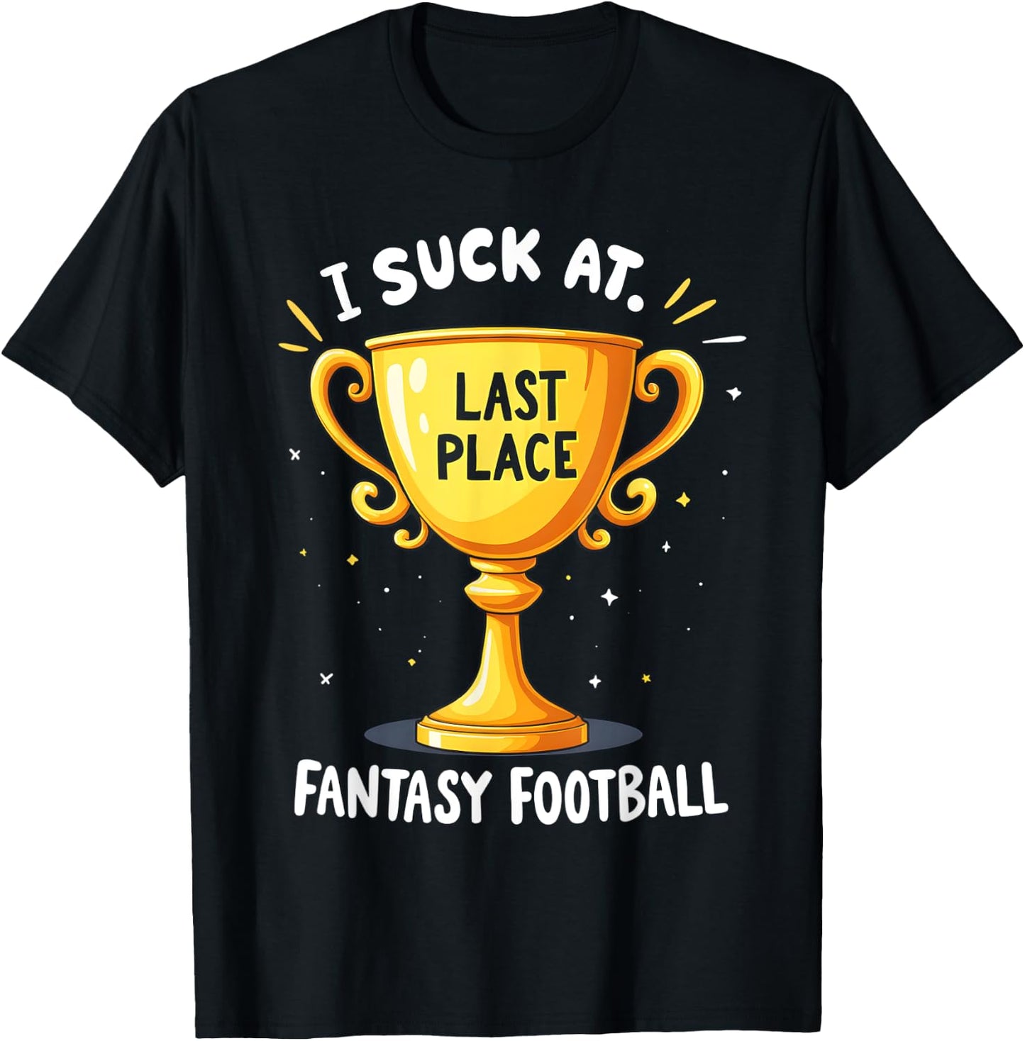 I Suck At Fantasy Football Last Place T-Shirt - T-Shirt | Black