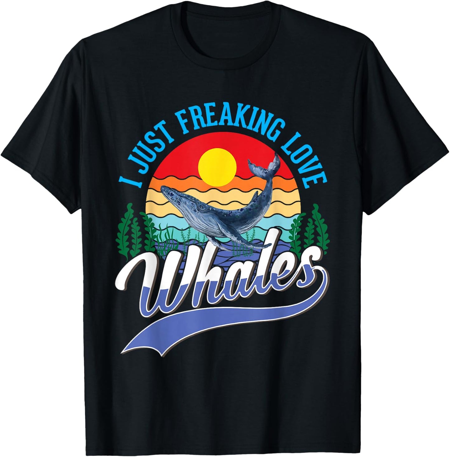 I just freaking love Whales Humpback Whale Blue Whale T-Shirt - T-Shirt | Black