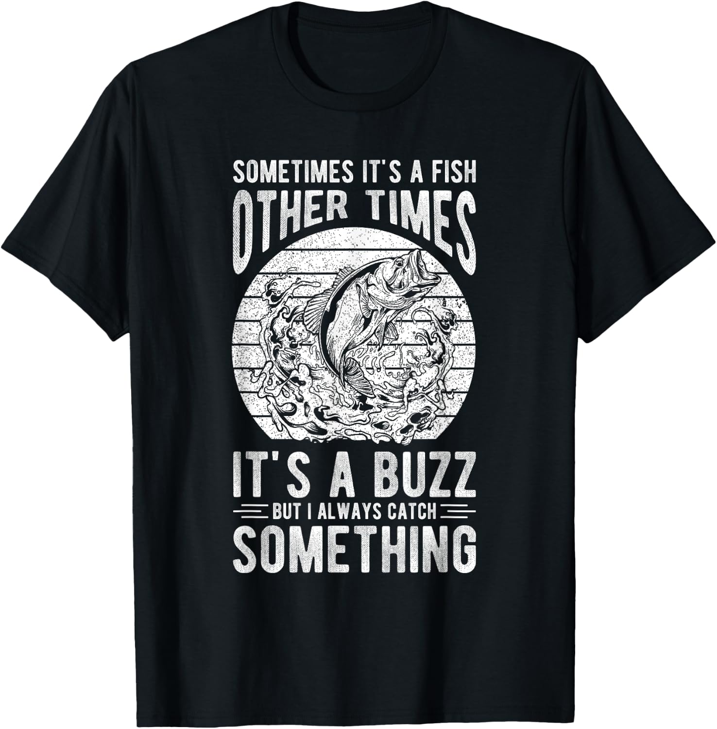 SOMETIMES IT'S A FISH OTHER TIMES IT'S A BUZZ Fishing Love T-Shirt - T-Shirt | Black