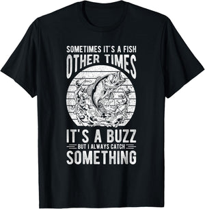 SOMETIMES IT'S A FISH OTHER TIMES IT'S A BUZZ Fishing Love T-Shirt - T-Shirt | Black