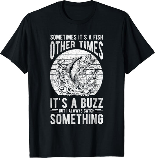 SOMETIMES IT'S A FISH OTHER TIMES IT'S A BUZZ Fishing Love T-Shirt - T-Shirt | Black