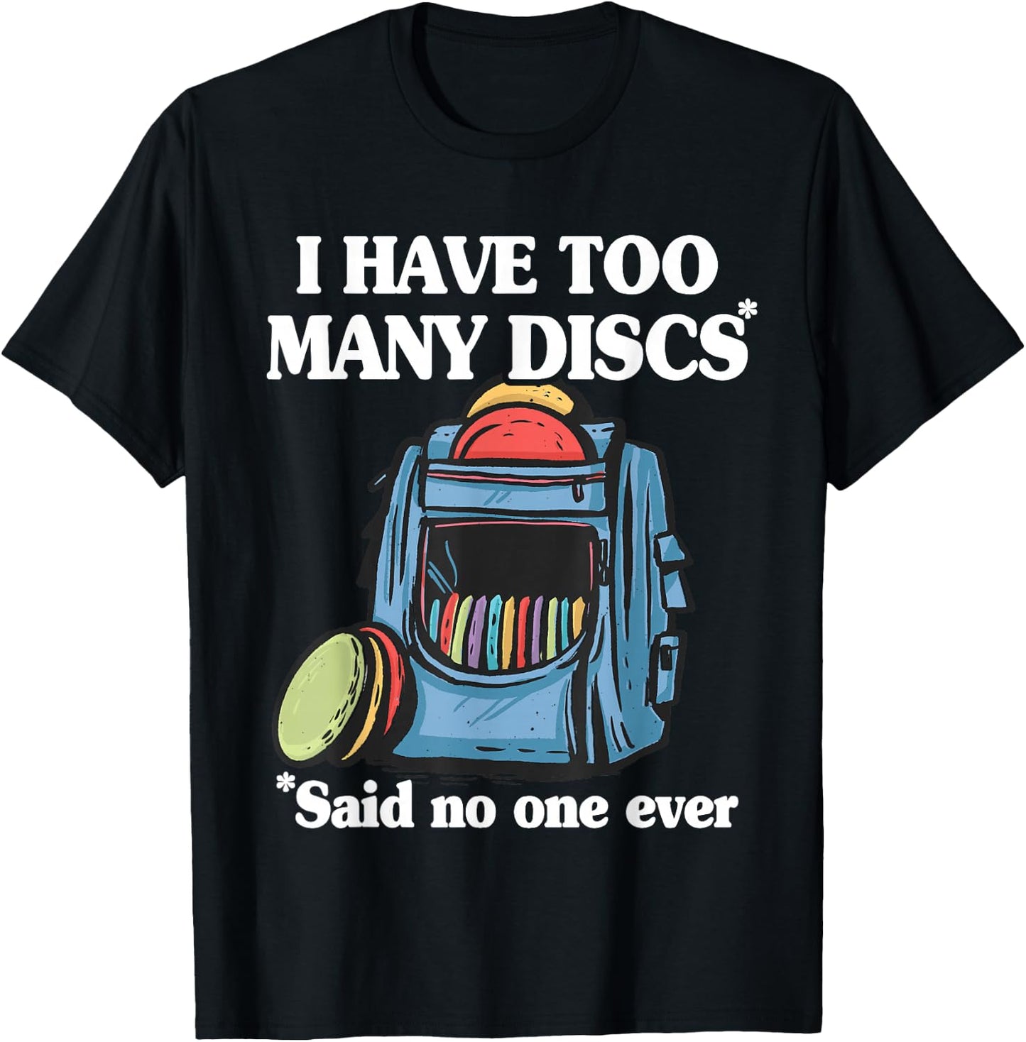 I Have Too Many Discs Disc Golf Backpack Funny Disc Golf T-Shirt - T-Shirt | Black