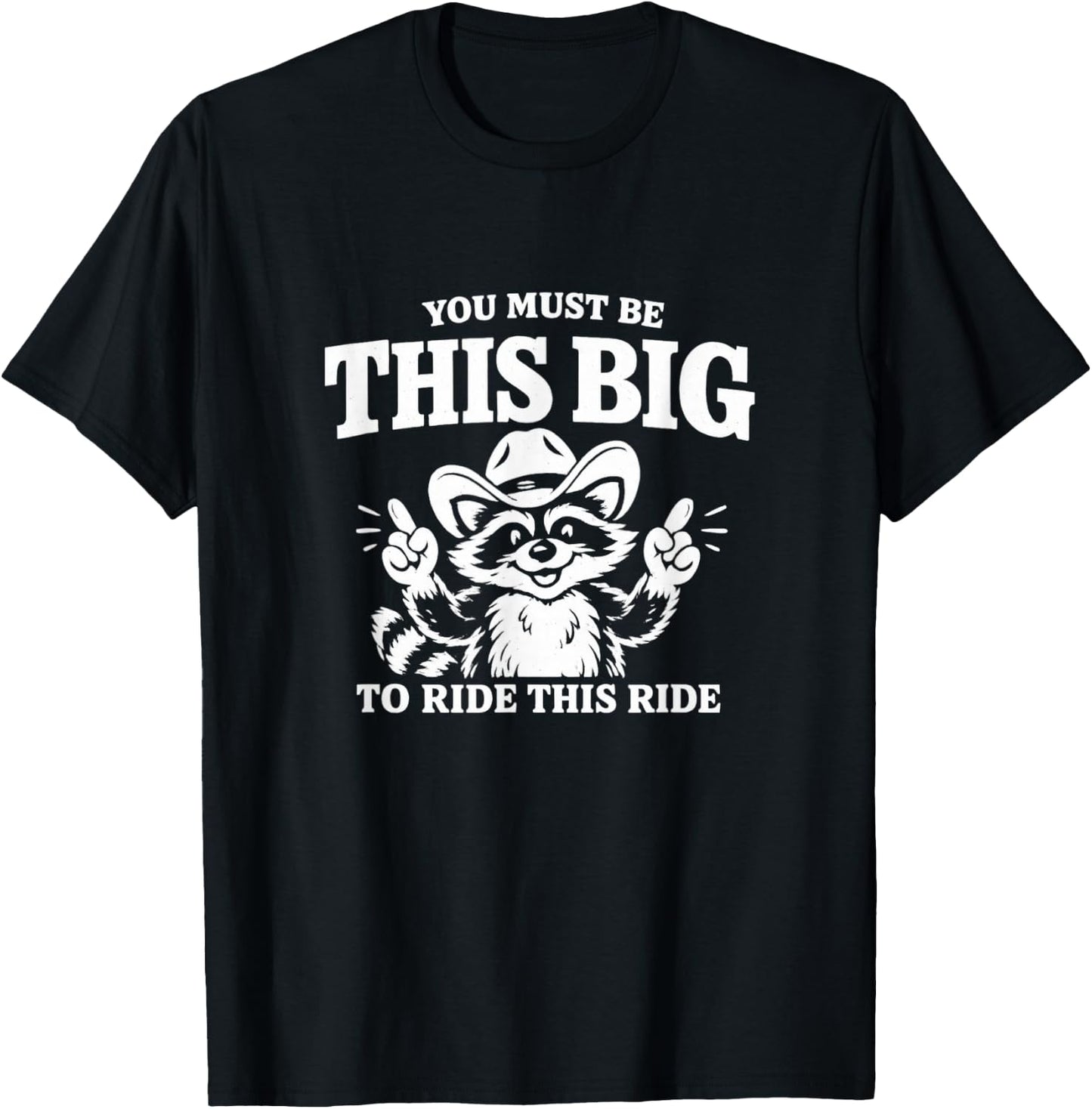 You Must Be This Big to Ride This Ride Funny Unhinged Meme T-Shirt - T-Shirt | Black