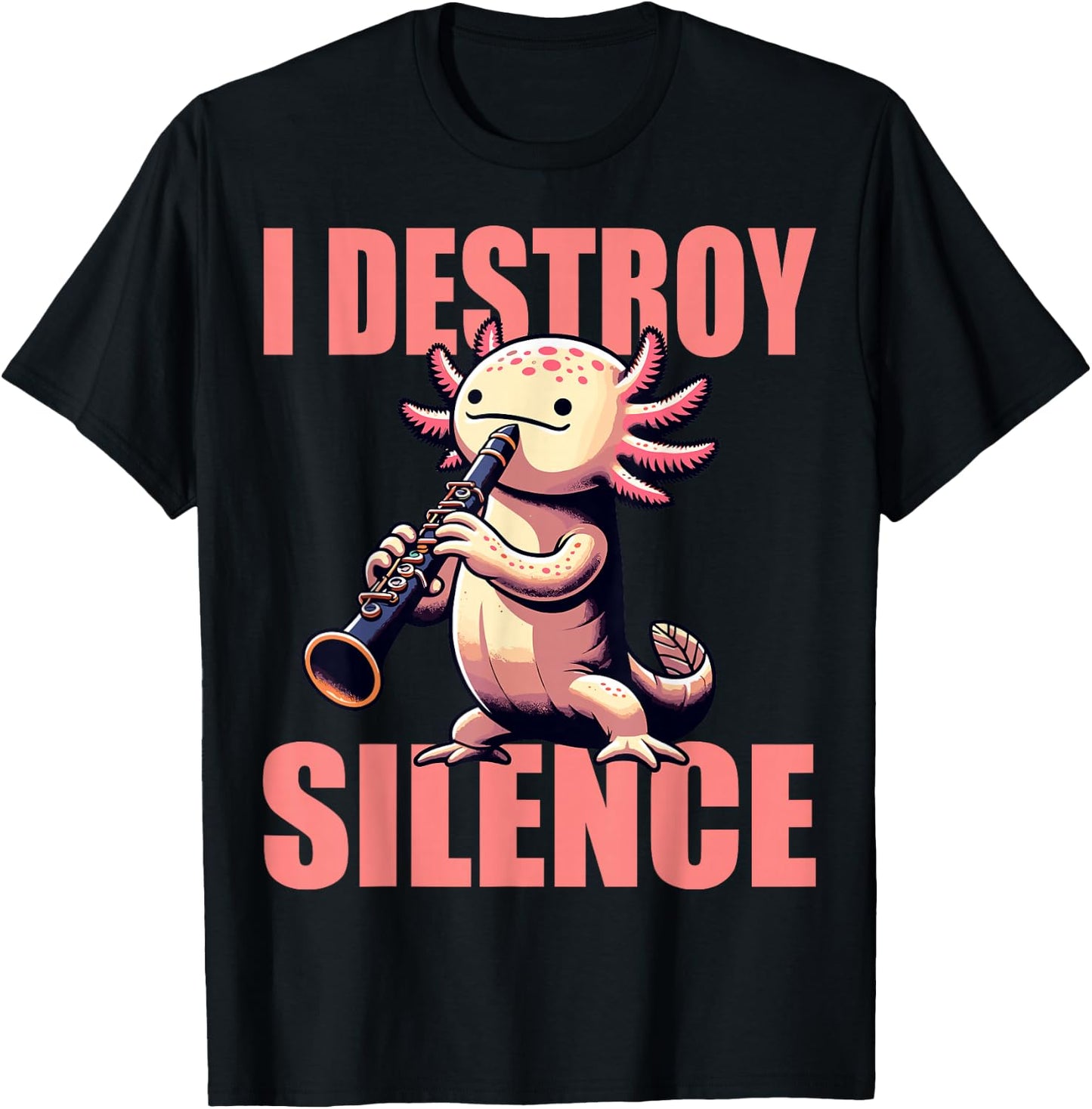Funny Axolotl Axolotl Music I Destroy Silence Clarinet T-Shirt - T-Shirt | Black