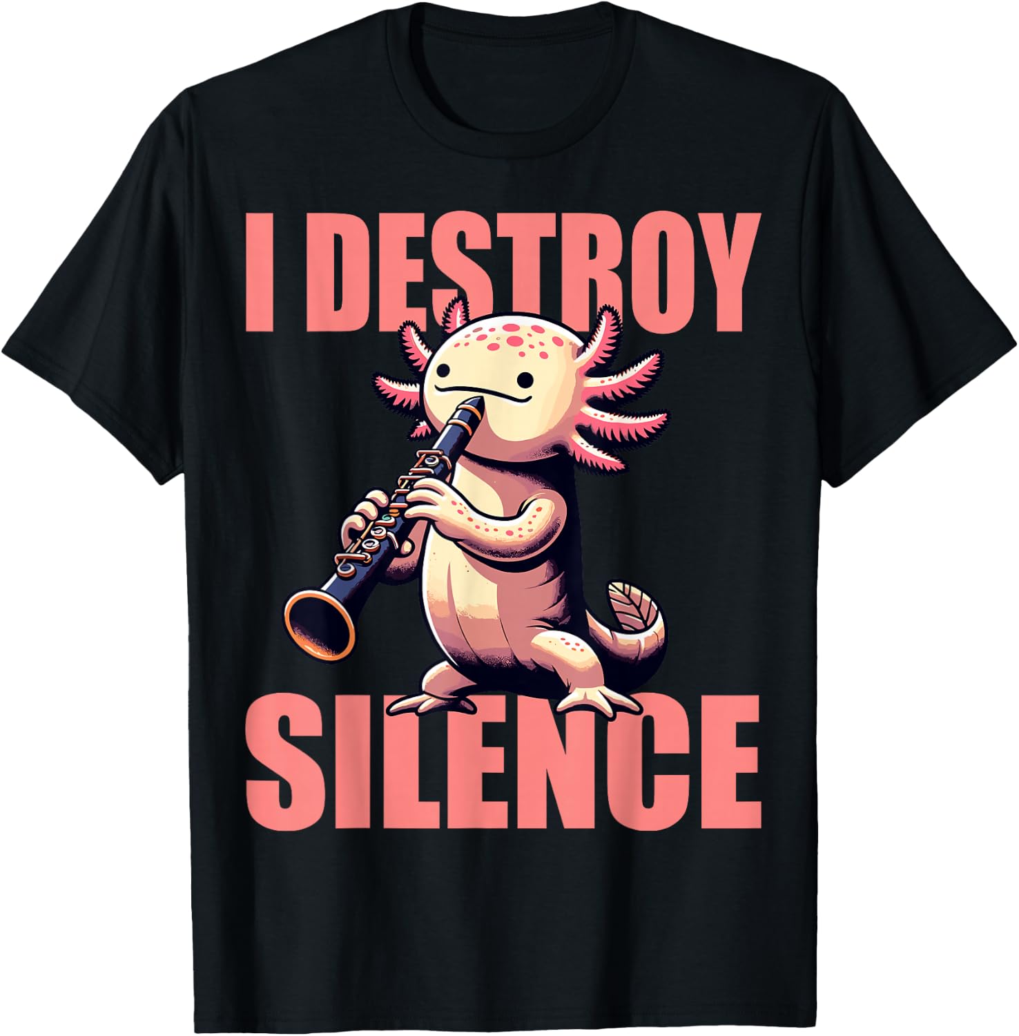 Funny Axolotl Axolotl Music I Destroy Silence Clarinet T-Shirt - T-Shirt | Black