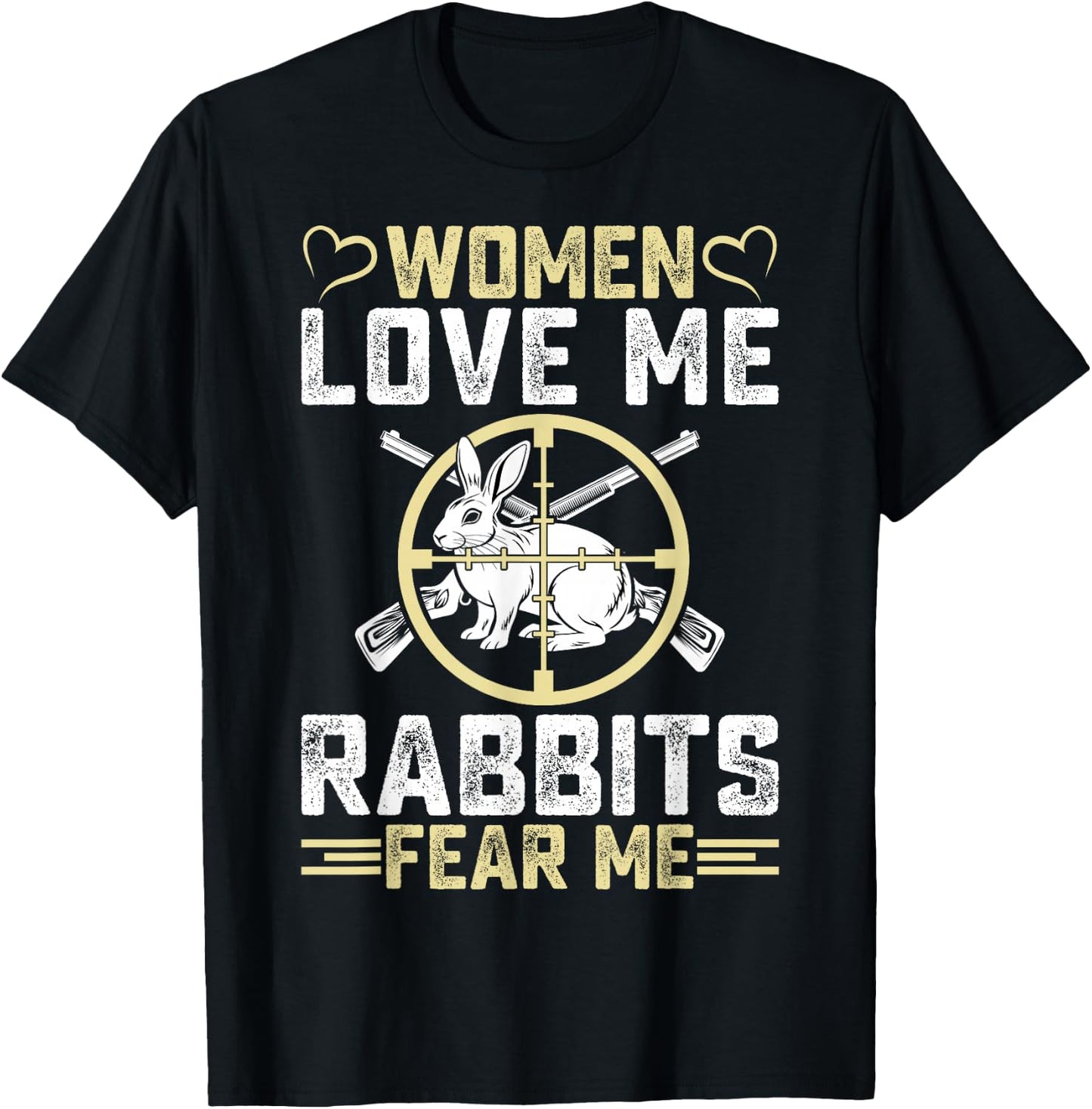 Women Love Me Rabbit Fear Me Men Rabbit Hunter Hunting Gifts T-Shirt - T-Shirt | Black
