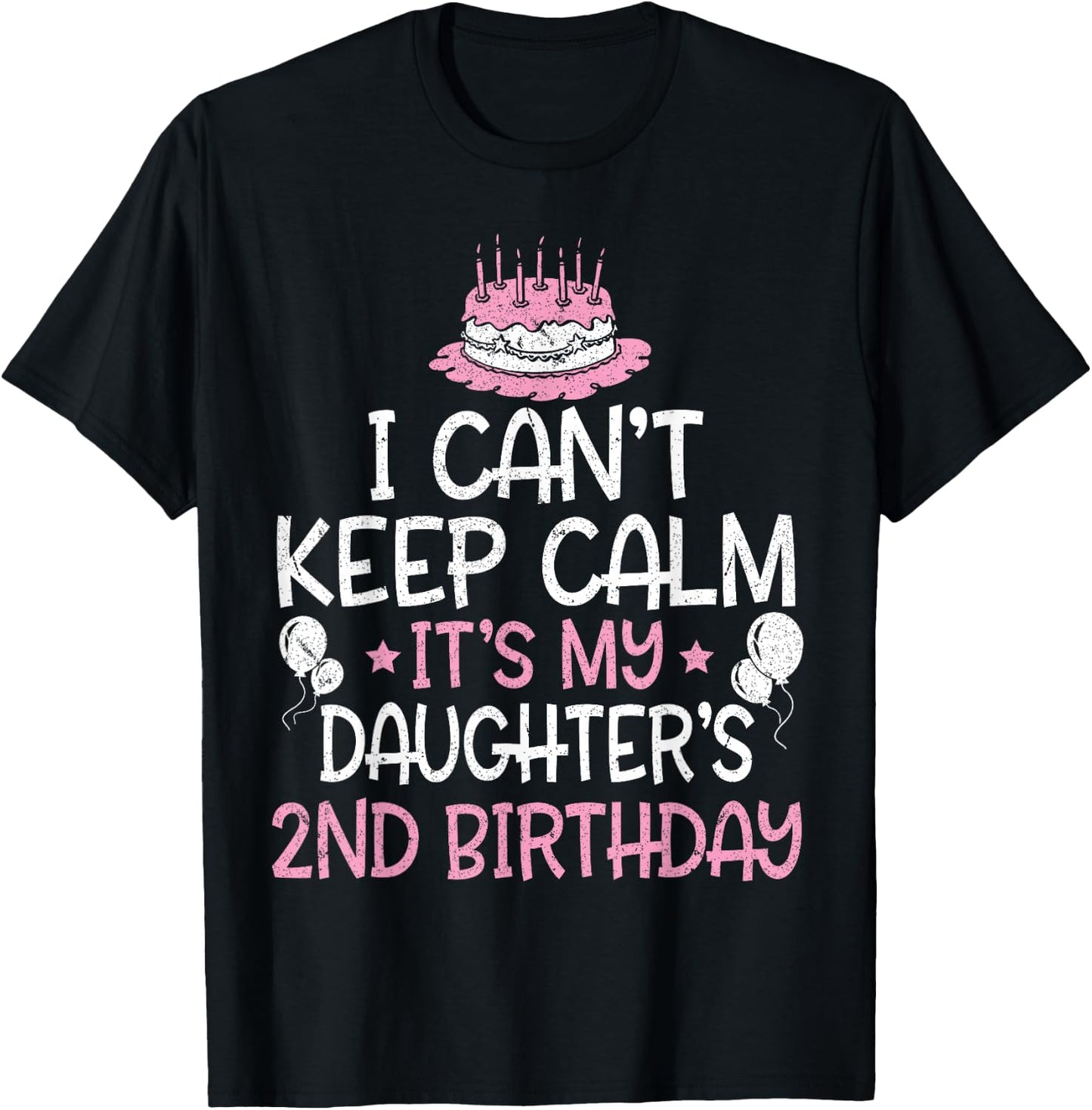 I Can't Keep Calm It's My Daughter's 2nd Birthday 2 Years T-Shirt - T-Shirt | Black