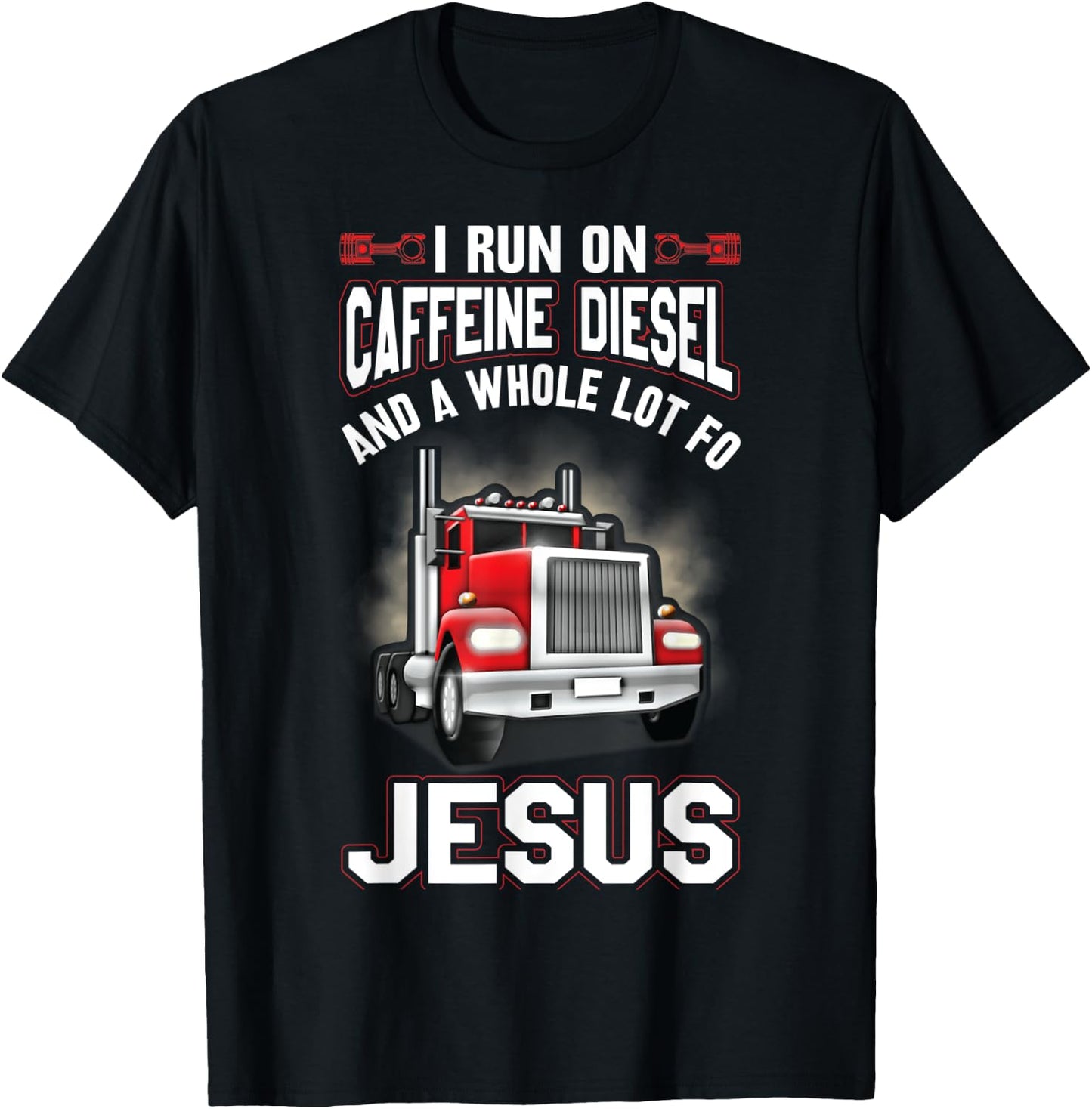 I Run On Caffeine Diesel And A Whole Lot For Jesus Funny T-Shirt - T-Shirt | Black