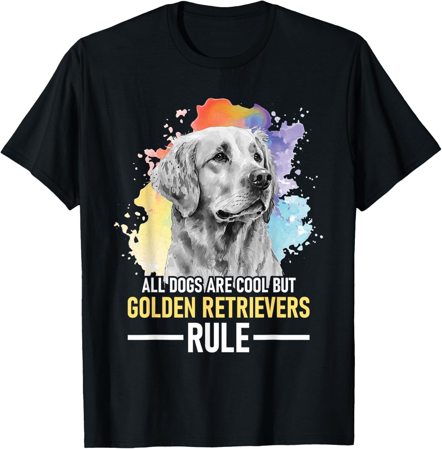 All Dogs Are Cool But Golden Retrievers Rule - Dog Lover T-Shirt - T-Shirt | Black