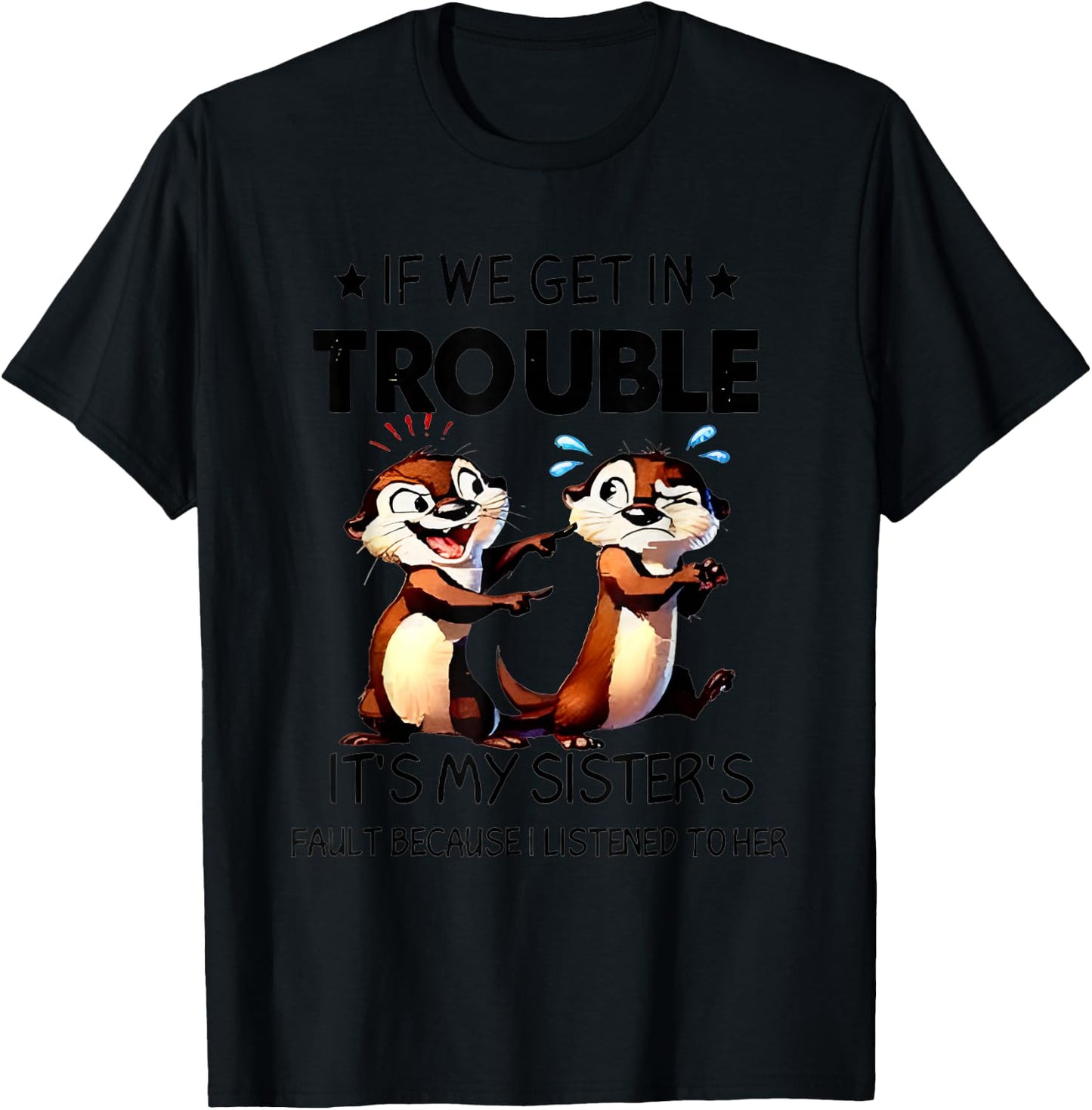 Otter If We Get In Trouble It's My Sister's Fault Because T-Shirt - T-Shirt | Black