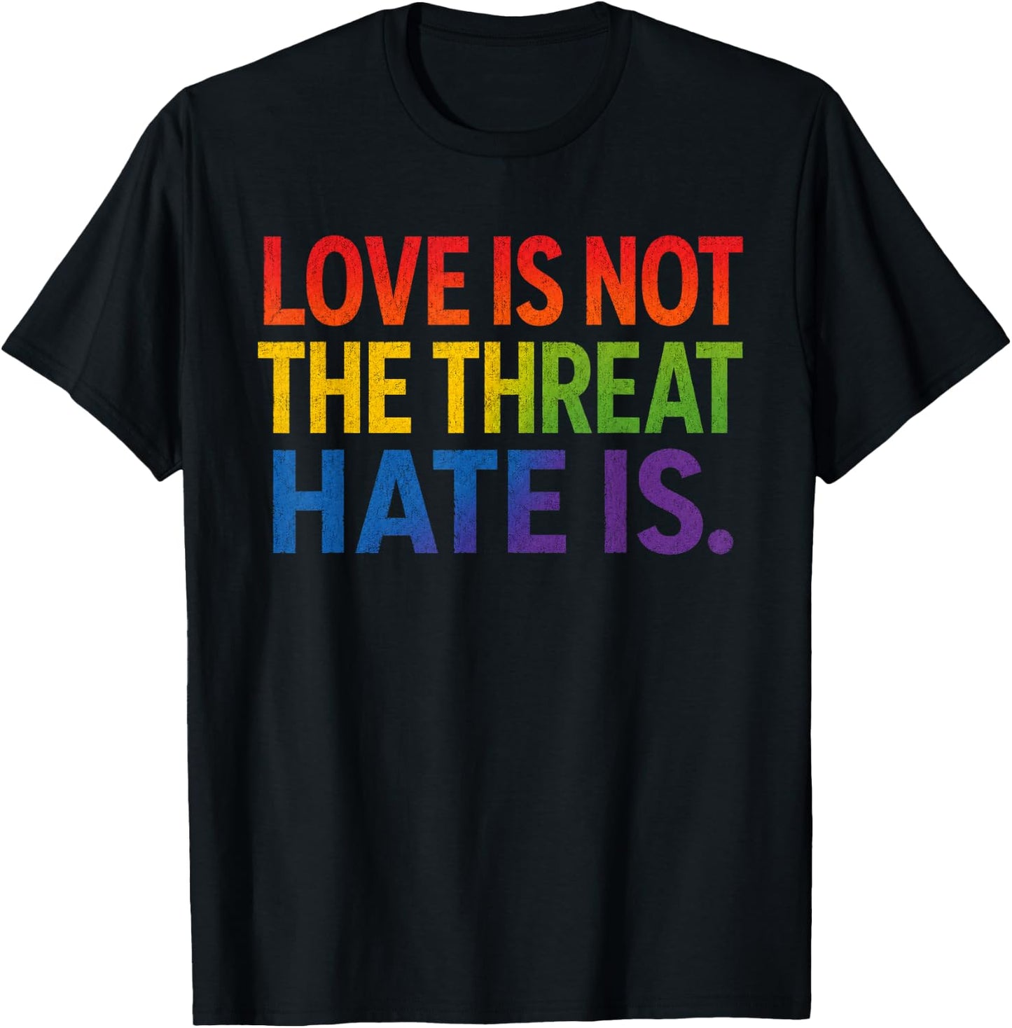 Love is Not The Threat Hate is Rainbow LGBTQ Pride T-Shirt - T-Shirt | Black