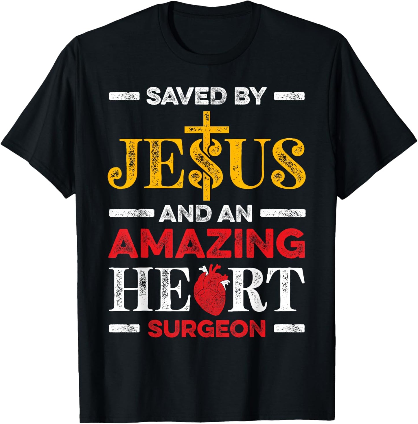 Saved By Jesus And An Amazing Heart Surgeon Heart Disease T-Shirt - T-Shirt | Black