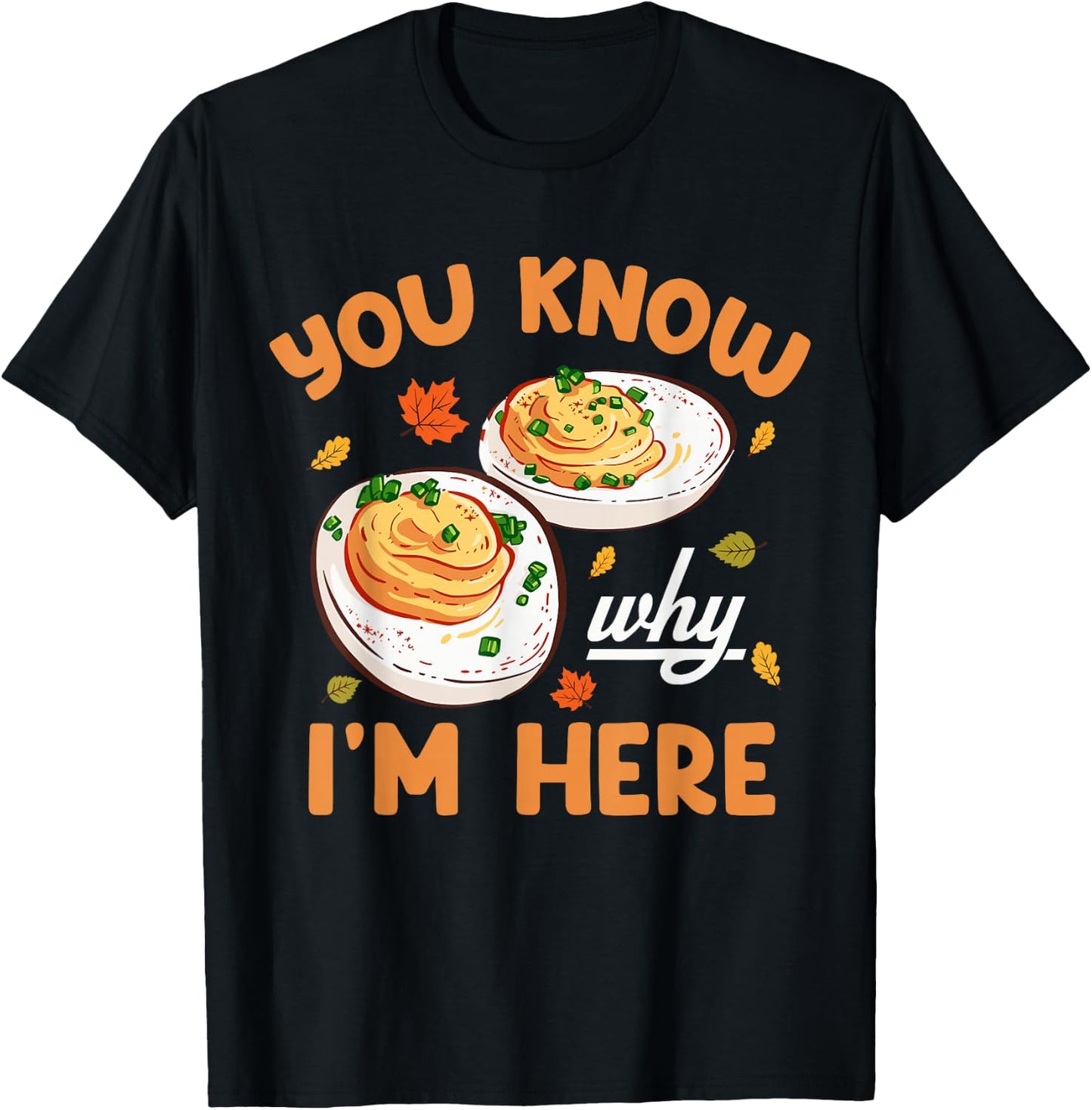You Know Why Im Here Thanksgiving Deviled Eggs Men Women Kid T-Shirt - T-Shirt | Black