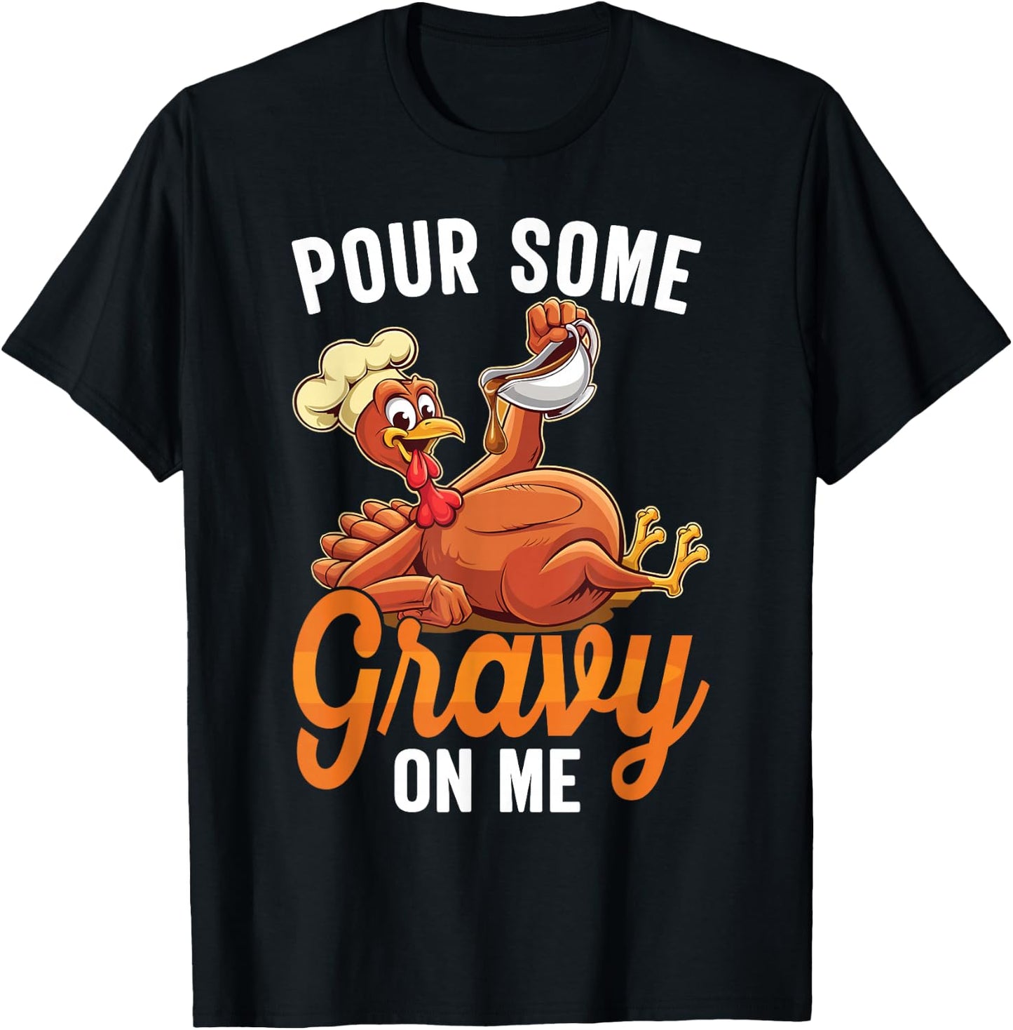 Pour Some Gravy On Me Funny Turkey For Thanksgiving Dinner T-Shirt - T-Shirt | Black