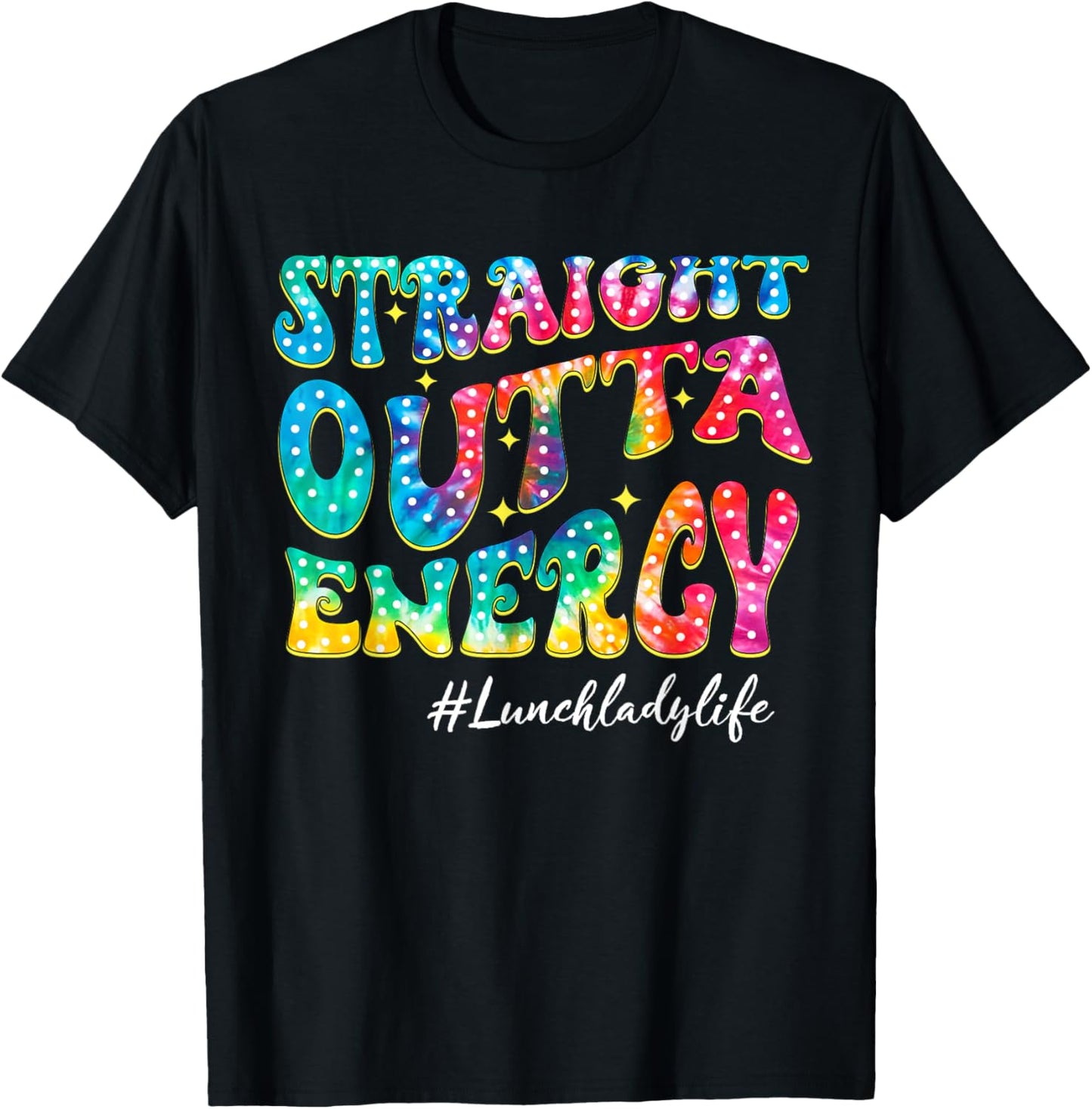 Straight Outta Energy Tie Dye Lunch Lady Life Students T-Shirt - T-Shirt | Black