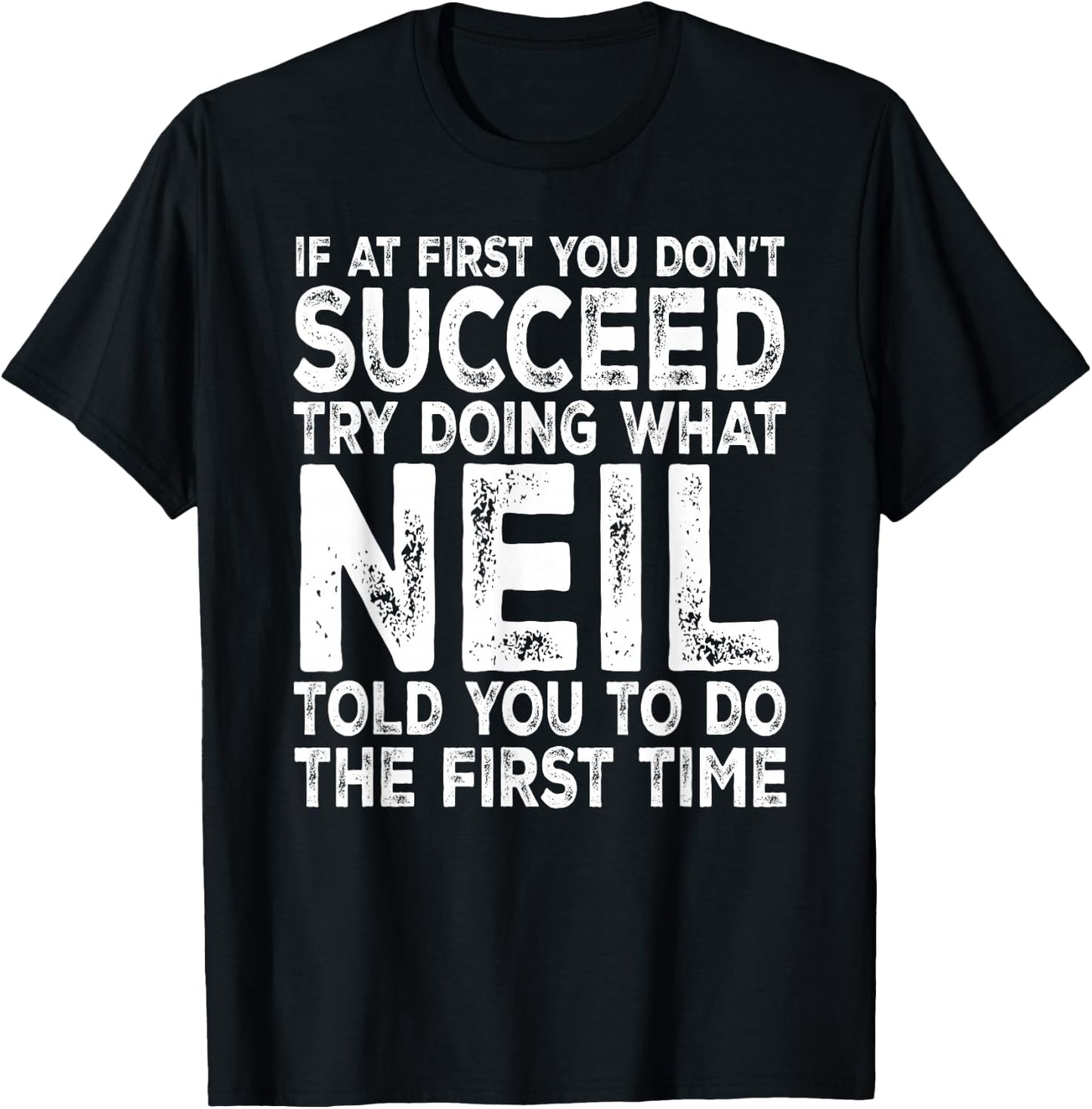 Neil - If at First You Don't Succeed Try Doing What T-Shirt - T-Shirt | Black