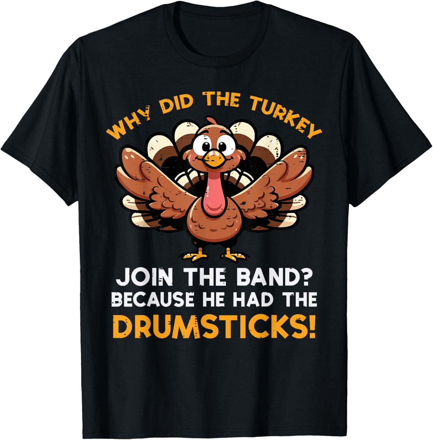 Why Turkey Join Band Drumstick Thanksgiving Men Kids Women T-Shirt - T-Shirt | Black