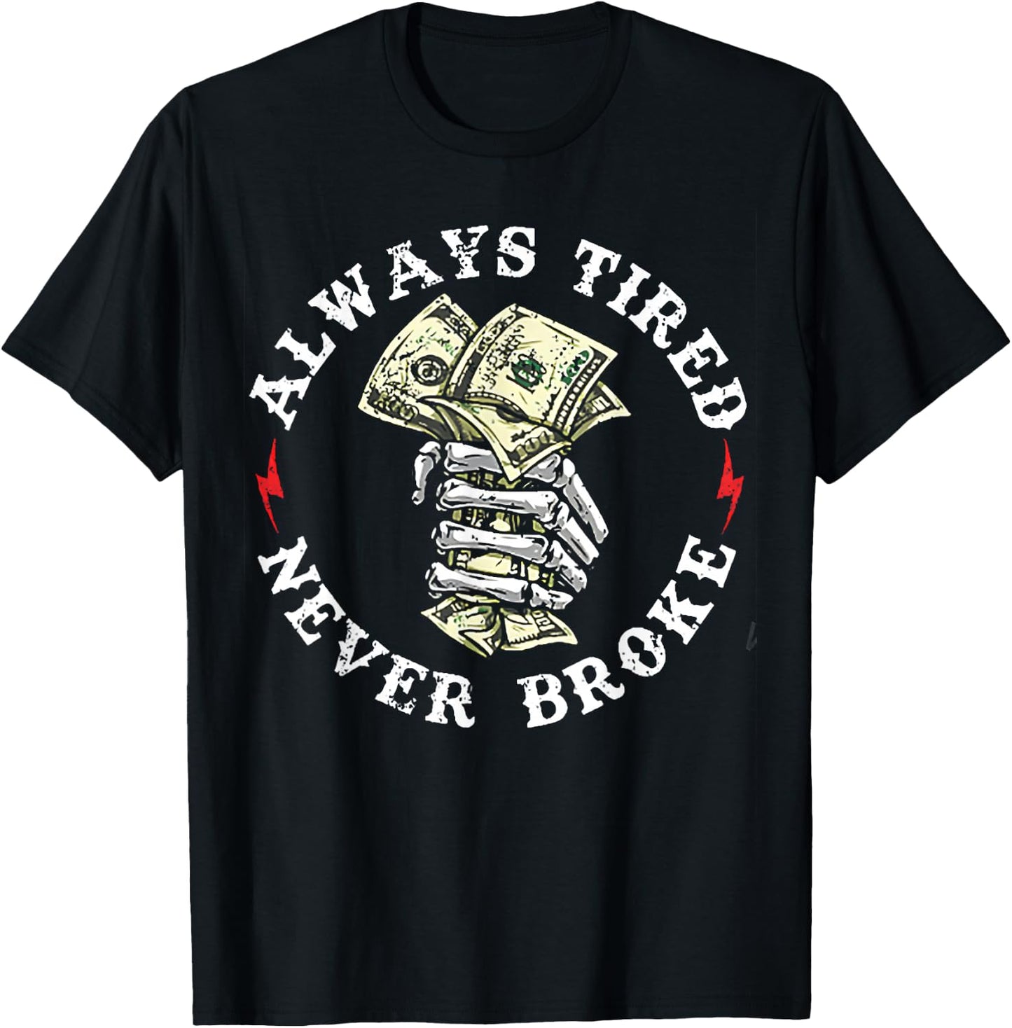 Always Tired Never Broke T-Shirt - T-Shirt | Black
