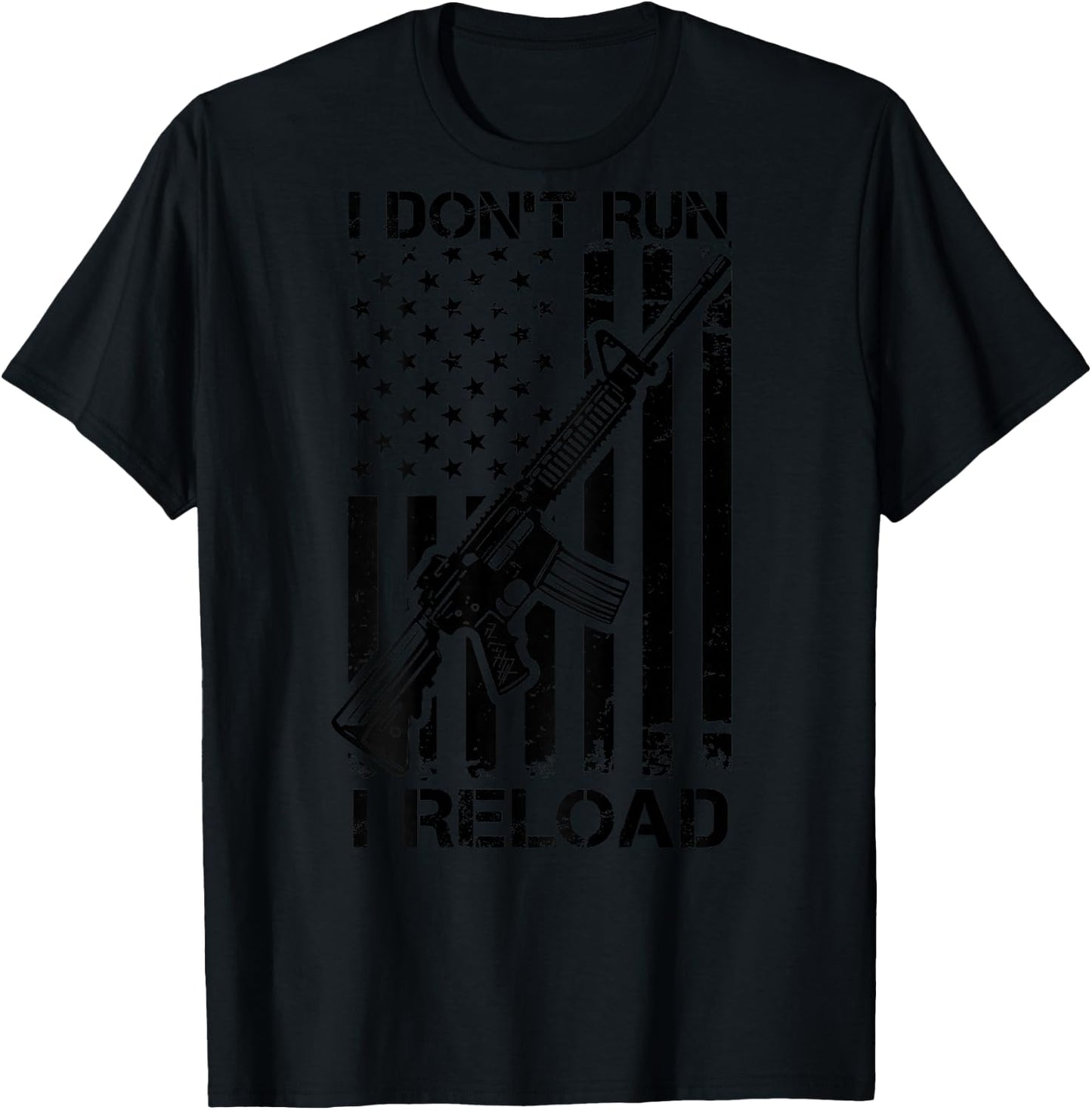 I Don't Run I Reload - Pro Gun AR15 USA Flag (ON BACK) T-Shirt - T-Shirt | Black