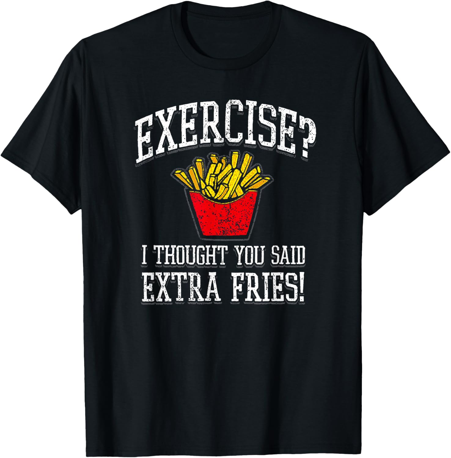 Exercise I Thought You Said Extra Fries Funny Gift T-Shirt - T-Shirt | Black