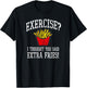 Exercise I Thought You Said Extra Fries Funny Gift T-Shirt - T-Shirt | Black